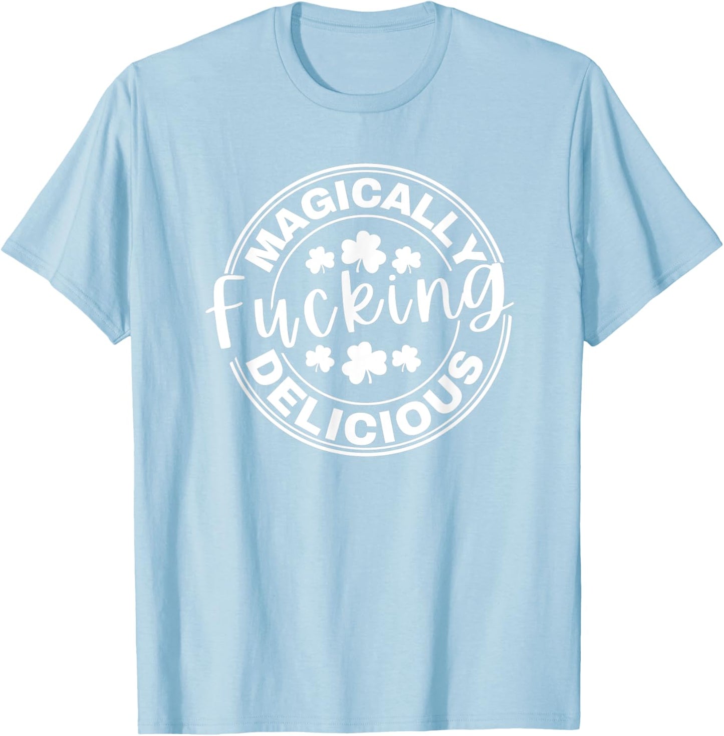 Magically Fucking Delicious Funny Shamrock St. Patrick's Day T-Shirt - T-Shirt | Light Blue