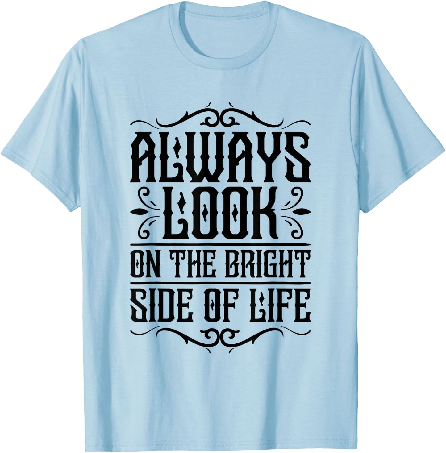 Always look on the bright side of life Funny Quote T-Shirt - T-Shirt | Light Blue