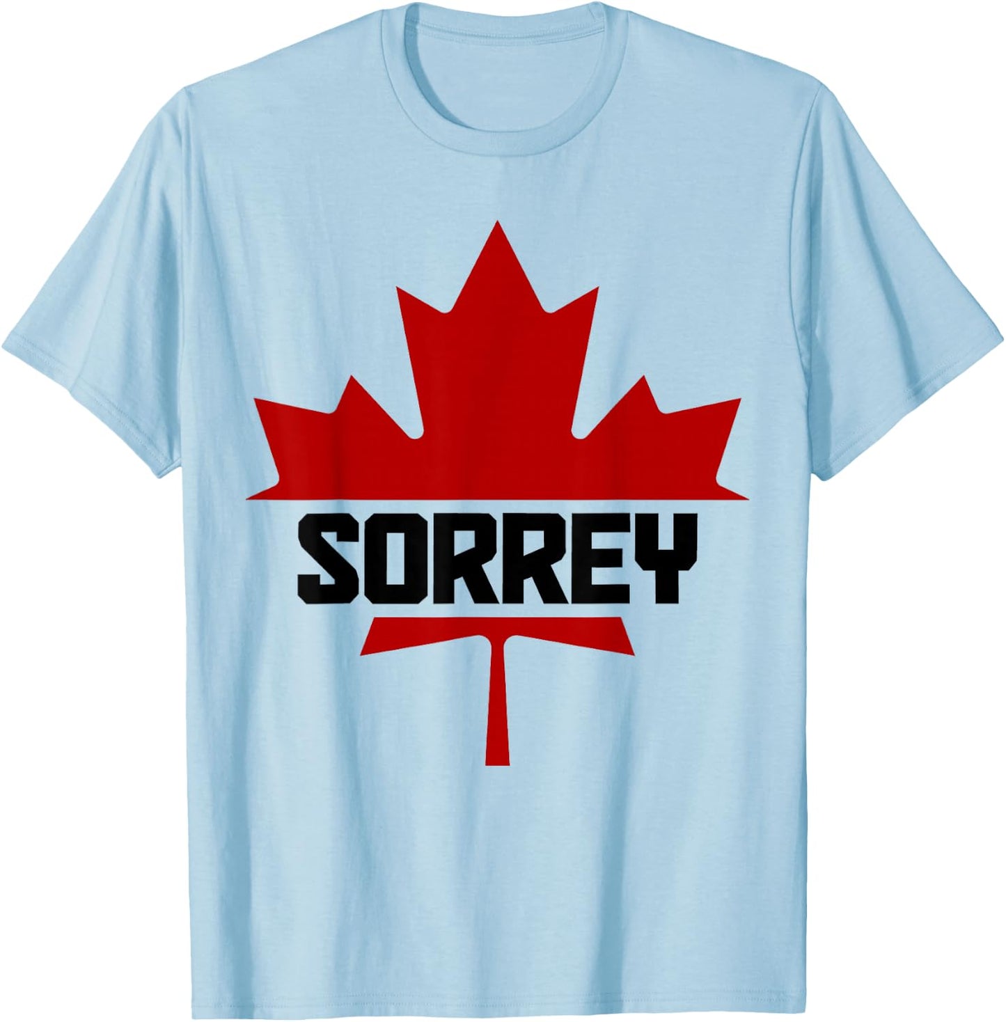 Canada Maple Leaf Sorrey Funny Canadian Flag T-Shirt - T-Shirt | Light Blue