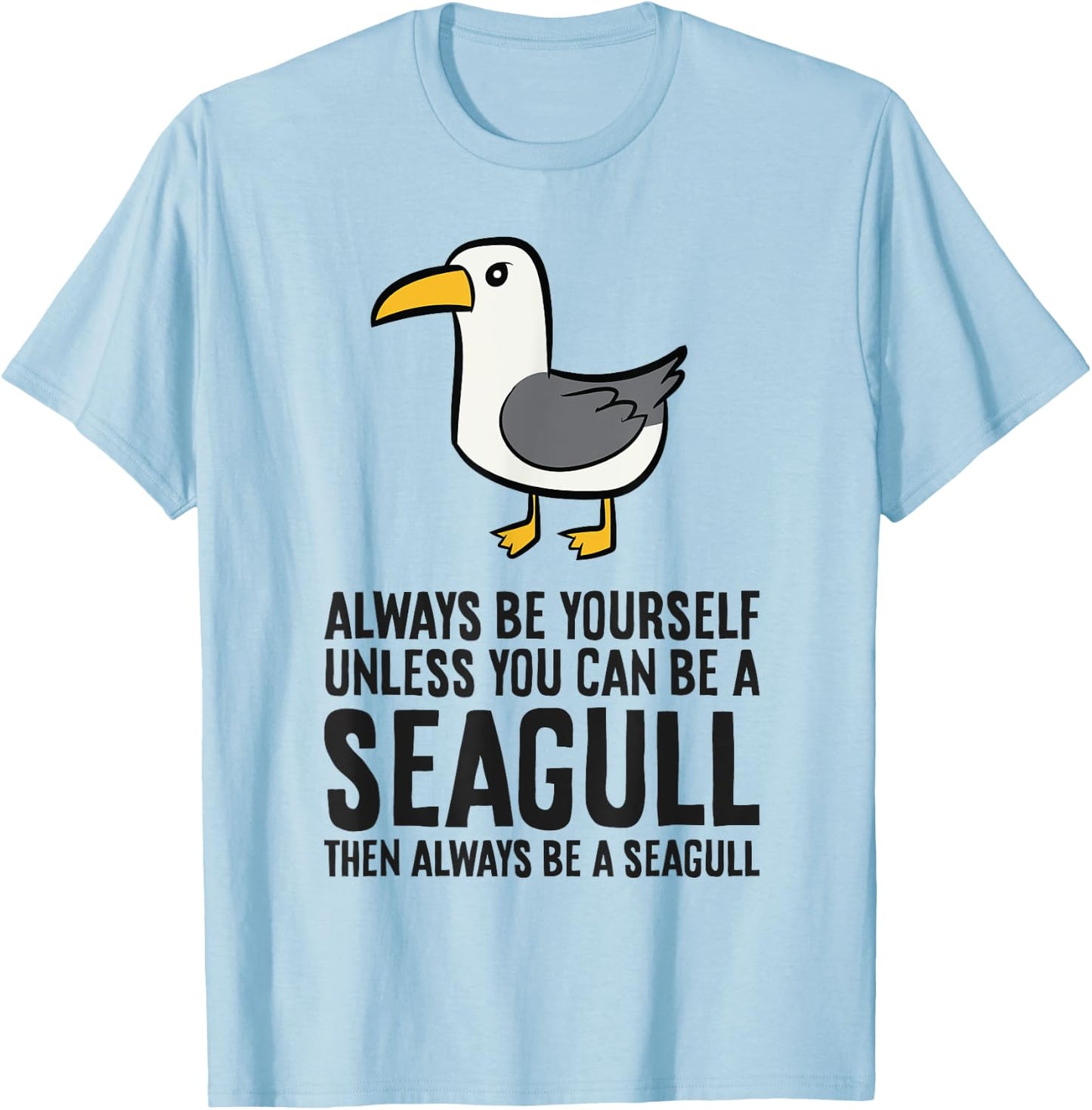 Always Be Yourself Unless You Can Be A Seagull T-Shirt - T-Shirt | Light Blue