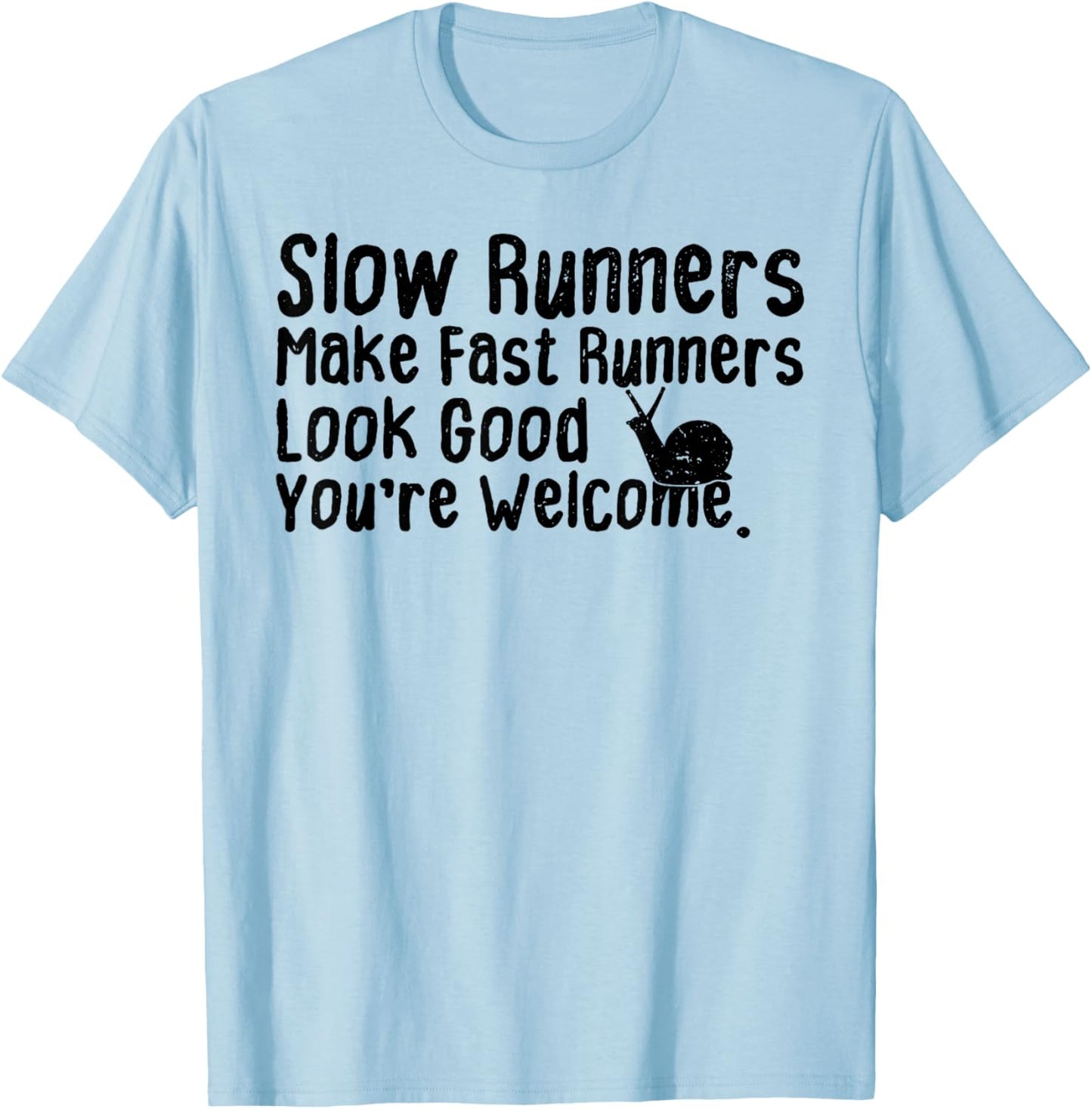 Slow Runners Make Fast Runners Look Good You're Welcome Say T-Shirt - T-Shirt | Light Blue