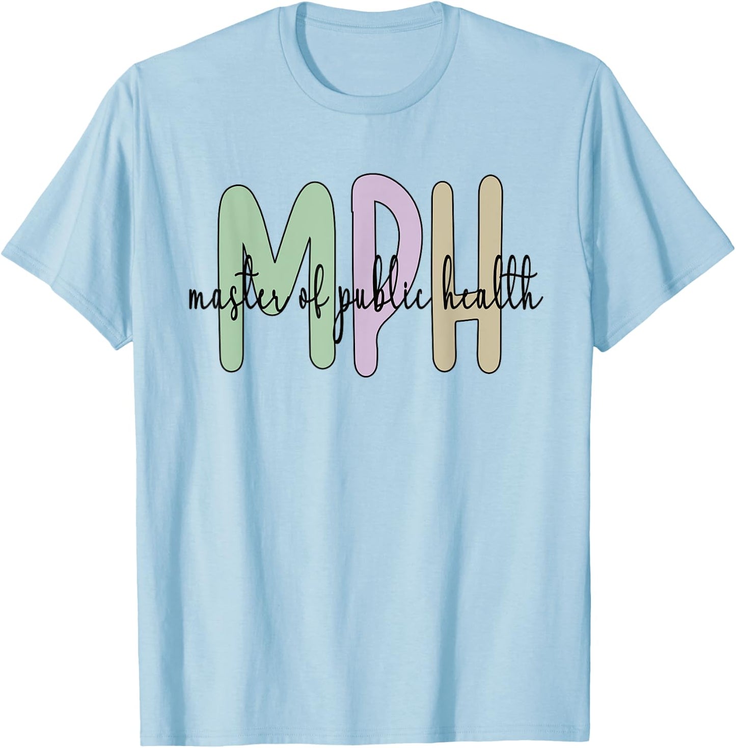 MPH Appreciation Public Health Graduation Master's Degree T-Shirt - T-Shirt | Light Blue