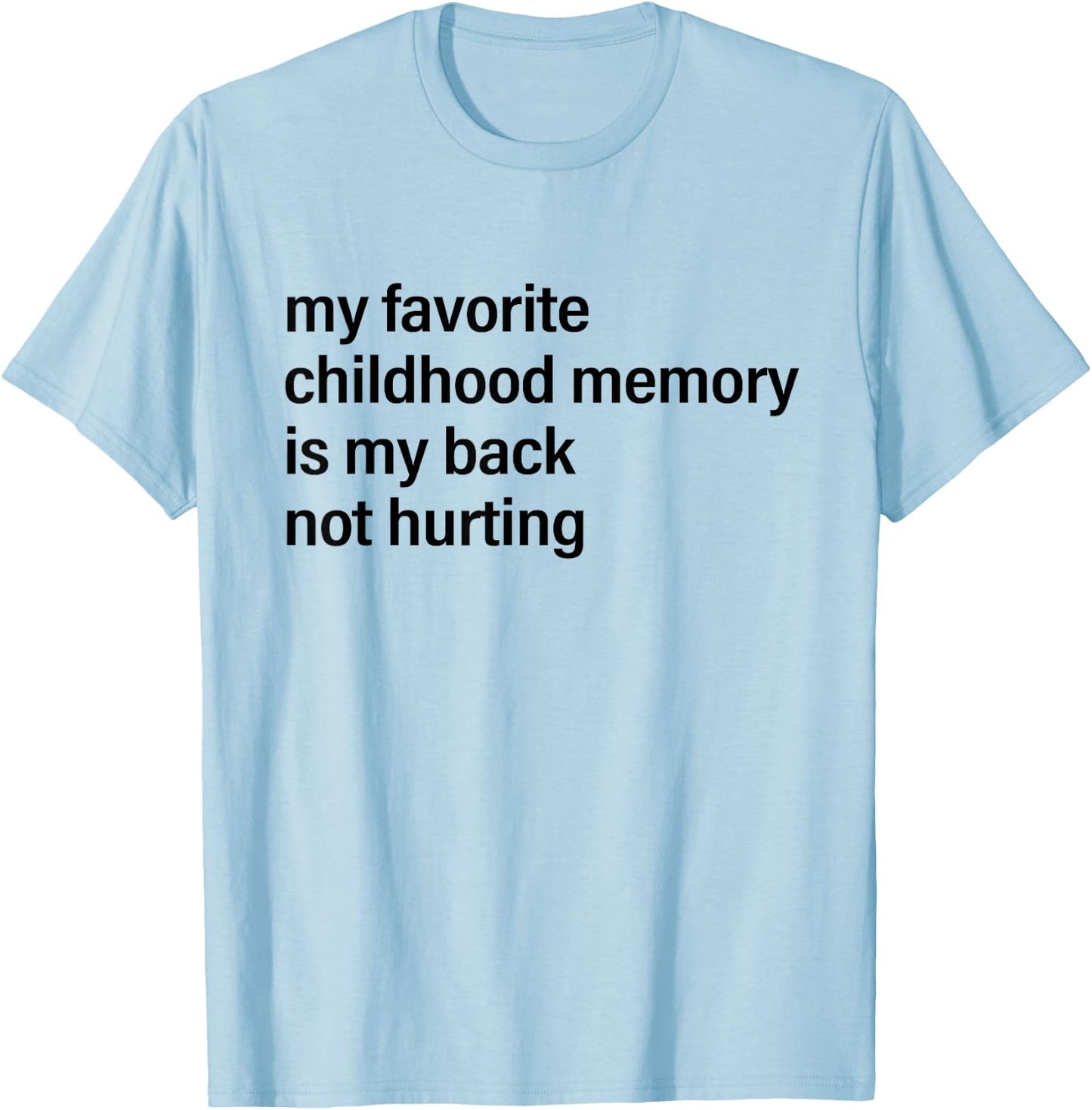 My Favorite Childhood Memory is My Back Not Hurting Fun Men T-Shirt - T-Shirt | Light Blue