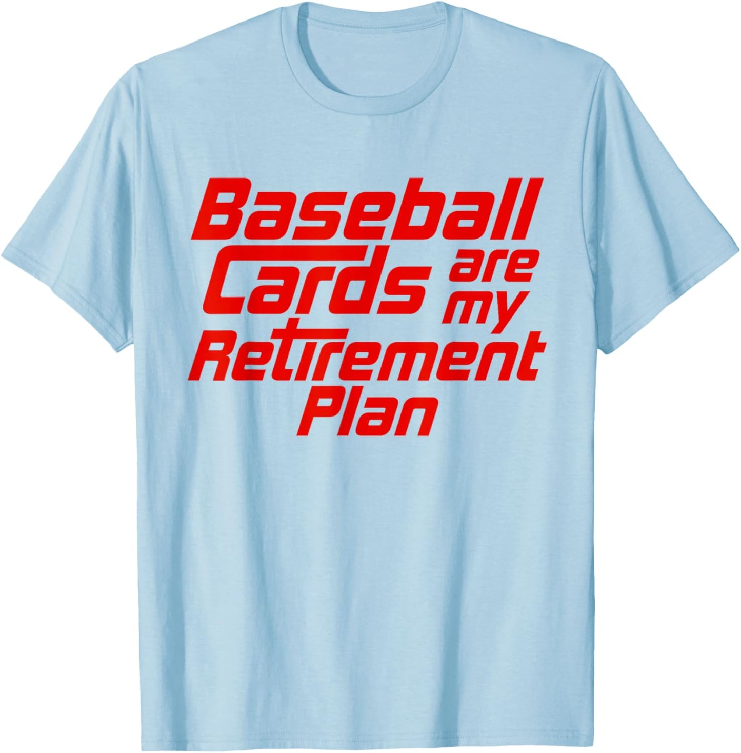 Baseball Cards Are My Retirement Plan Funny Card Collector T-Shirt - T-Shirt | Light Blue