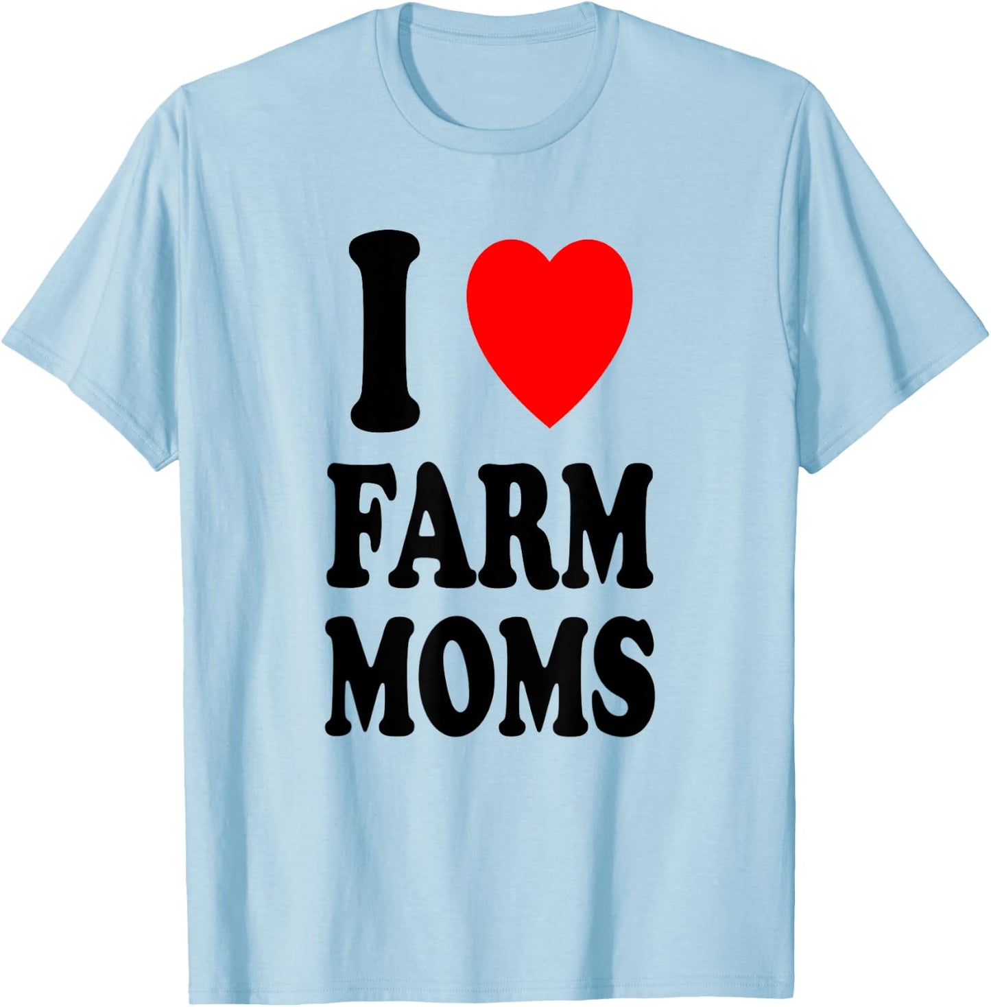 I Heart (Love) Farm Moms Sexy Hot Preference Attractive T-Shirt - T-Shirt | Light Blue