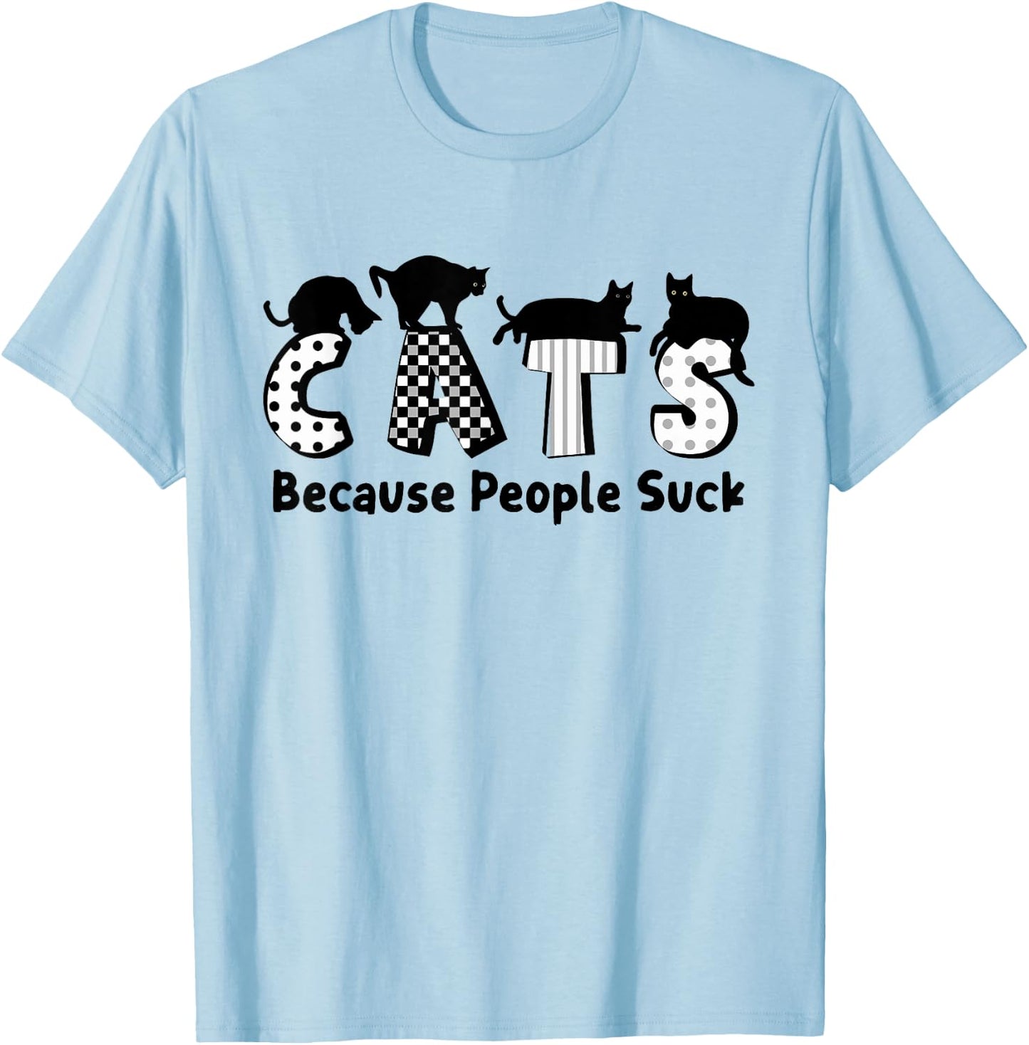 Cats Because People Suck Feline Lover Funny T-Shirt - T-Shirt | Light Blue