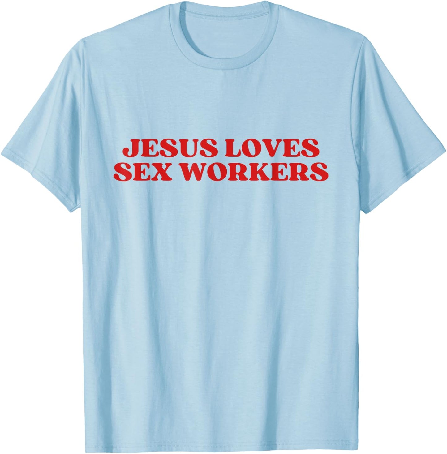 Jesus Loves Sex Workers Y2k Aesthetic T-Shirt - T-Shirt | Light Blue