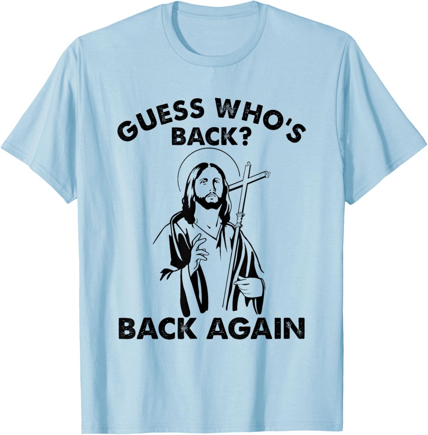Guess Who's Back? Back Again Easter Day Jesus Christian T-Shirt - T-Shirt | Light Blue