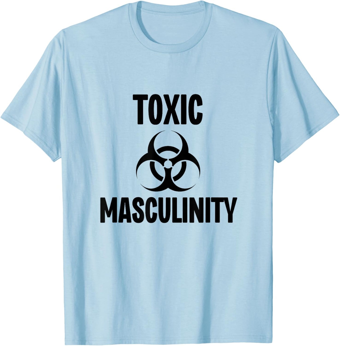 Toxic Masculinity Strong Dominant Man Male Energy T-Shirt - T-Shirt | Light Blue