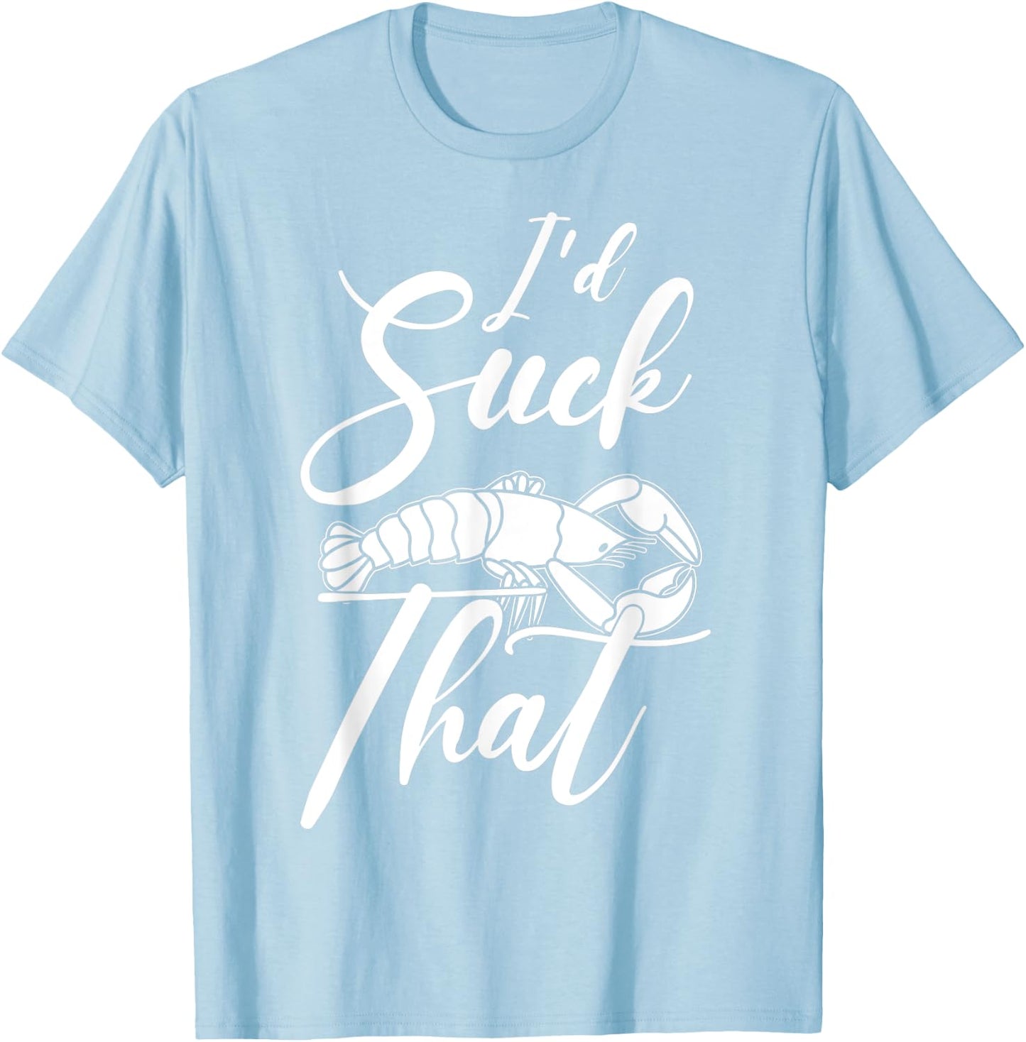 Funny Crayfish I'D Suck That Crawfish Boil T-Shirt - T-Shirt | Light Blue