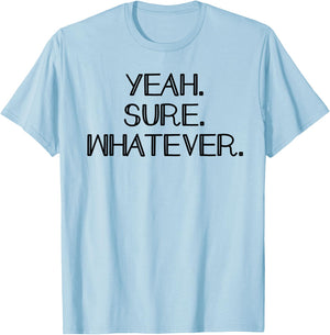 Yeah Sure Whatever Funny Sarcastic Dont care T-Shirt - T-Shirt | Light Blue