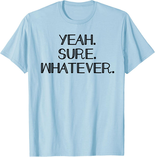 Yeah Sure Whatever Funny Sarcastic Dont care T-Shirt - T-Shirt | Light Blue