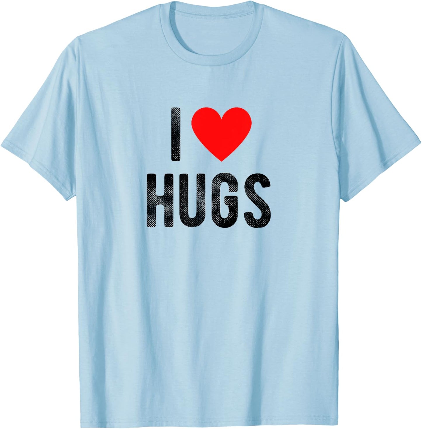 I Love Hugs Funny Saying Quote I Heart Hugs T-Shirt - T-Shirt | Light Blue
