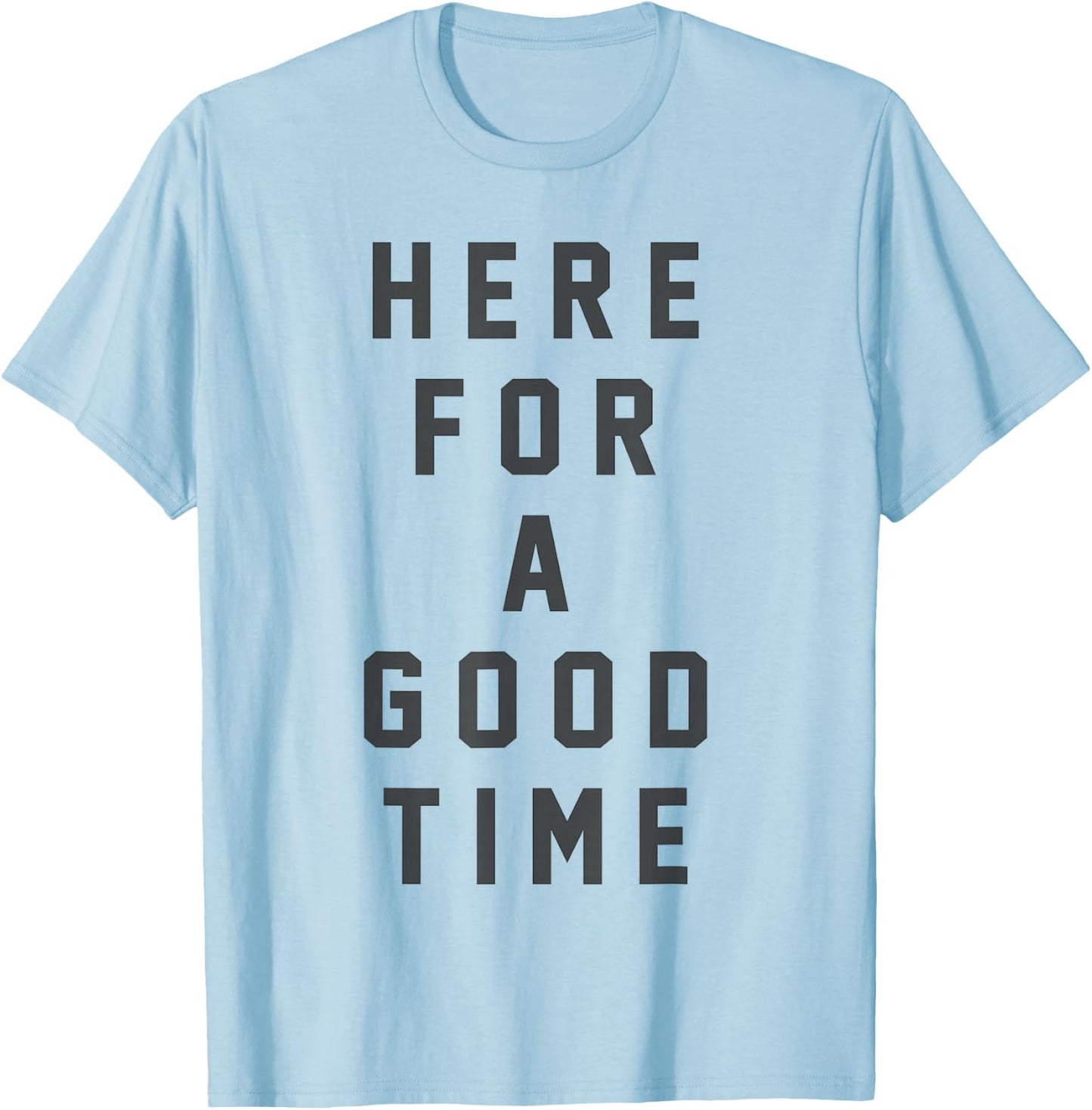 Funny Here For a Good Time Adult Men Women Dad Mom Kids T-Shirt - T-Shirt | Light Blue