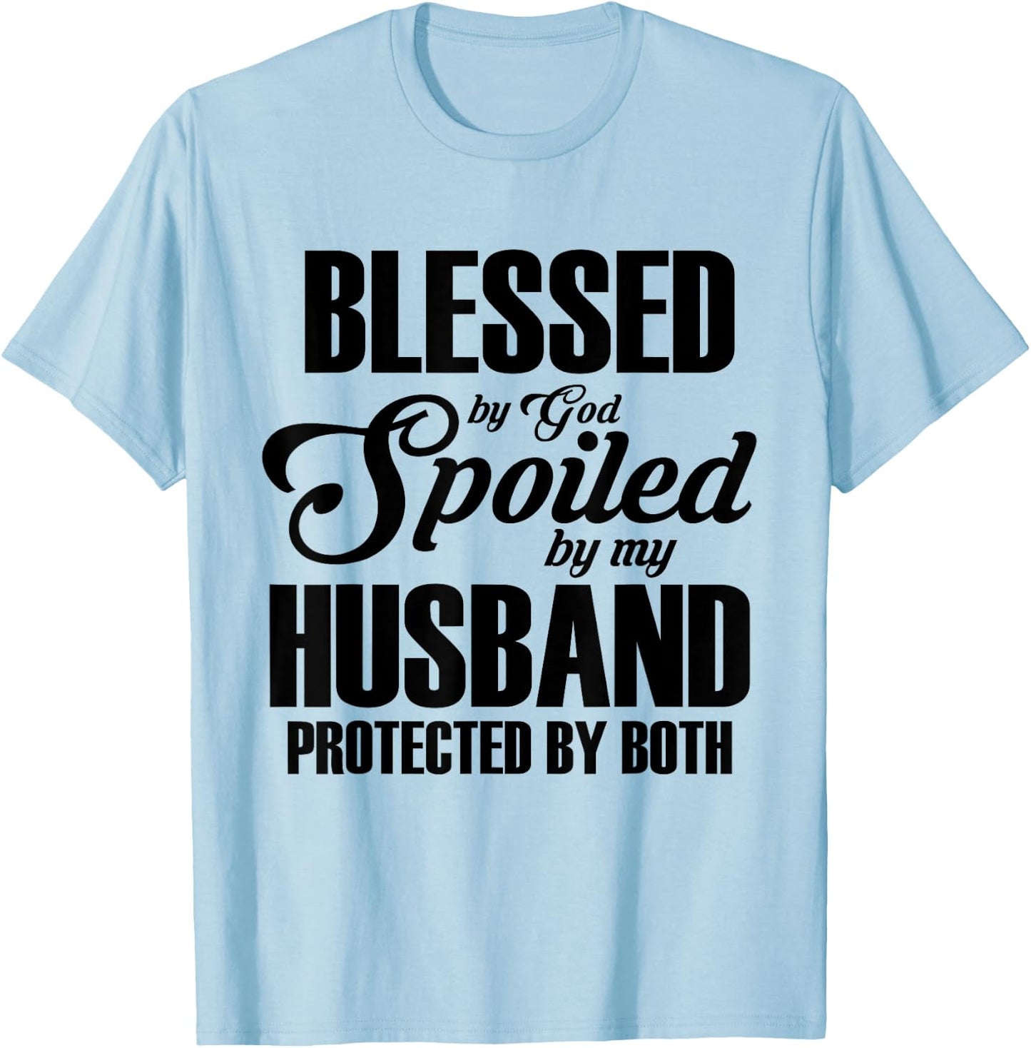 Blessed by God, pampered by my husband, protected by both T-Shirt - T-Shirt | Light Blue