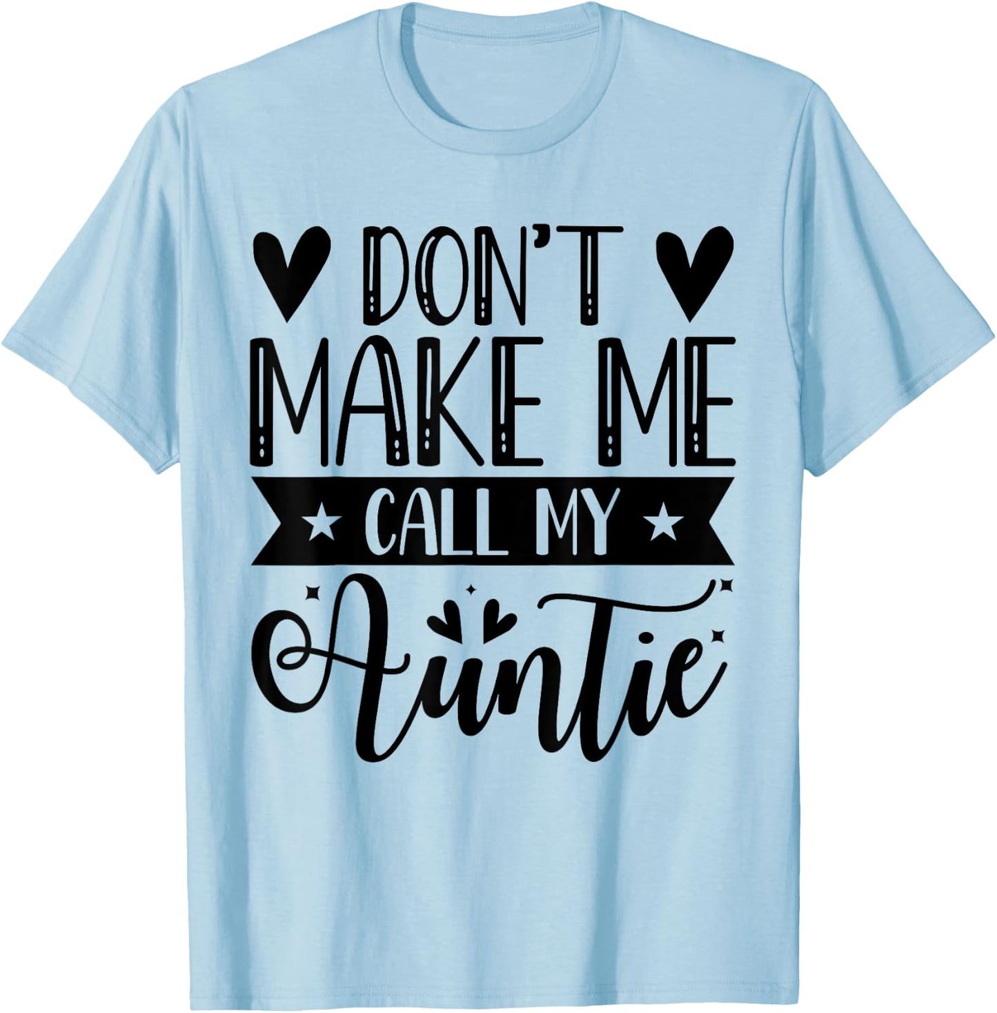 Don't Make Me Call My Auntie Funny Auntie T-Shirt - T-Shirt | Light Blue