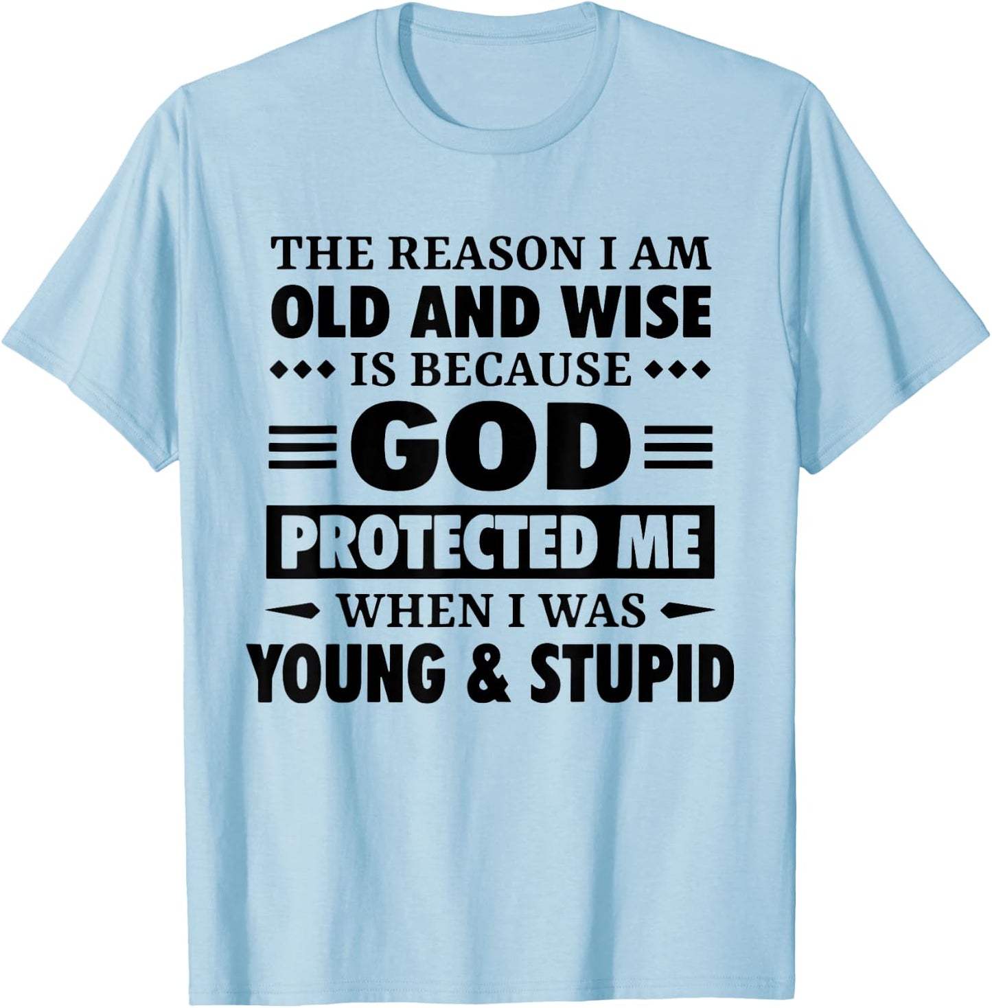 The Reason I Am Old Wise Is Because God Protected Me When T-Shirt - T-Shirt | Light Blue