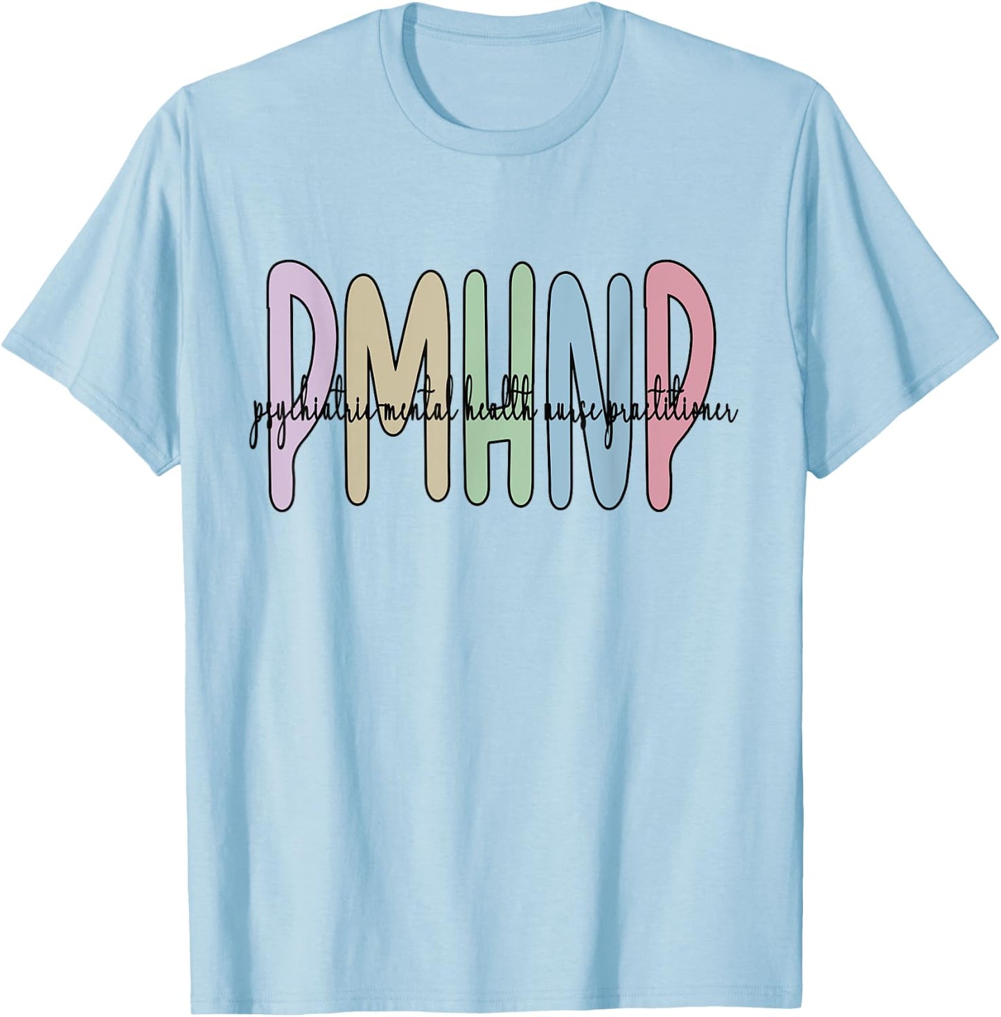PMHNP Psychiatric Mental Health Nurse Practitioner T-Shirt - T-Shirt | Light Blue