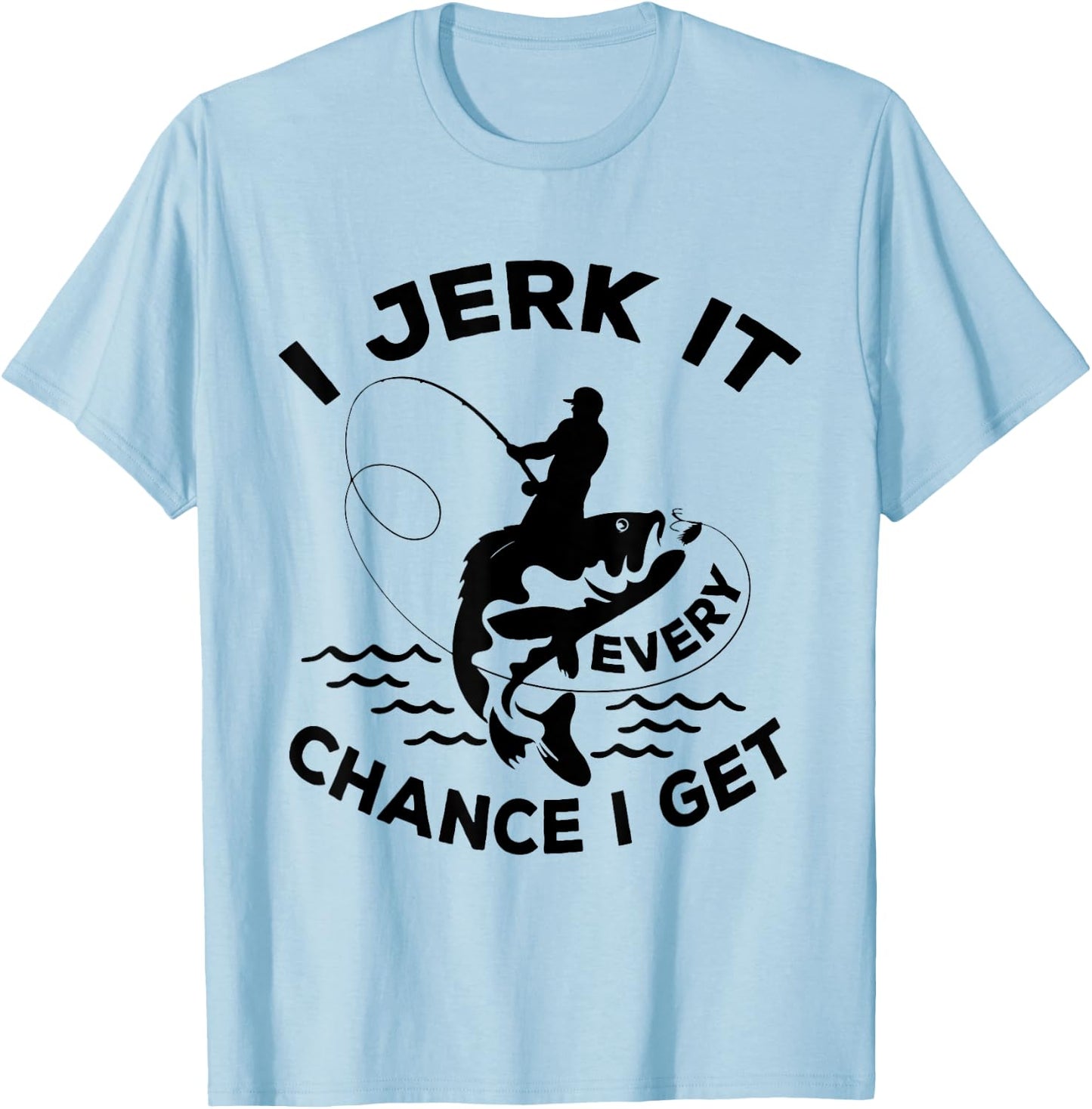Funny Fishing I Jerk It Every Chance I Get T-Shirt - T-Shirt | Light Blue