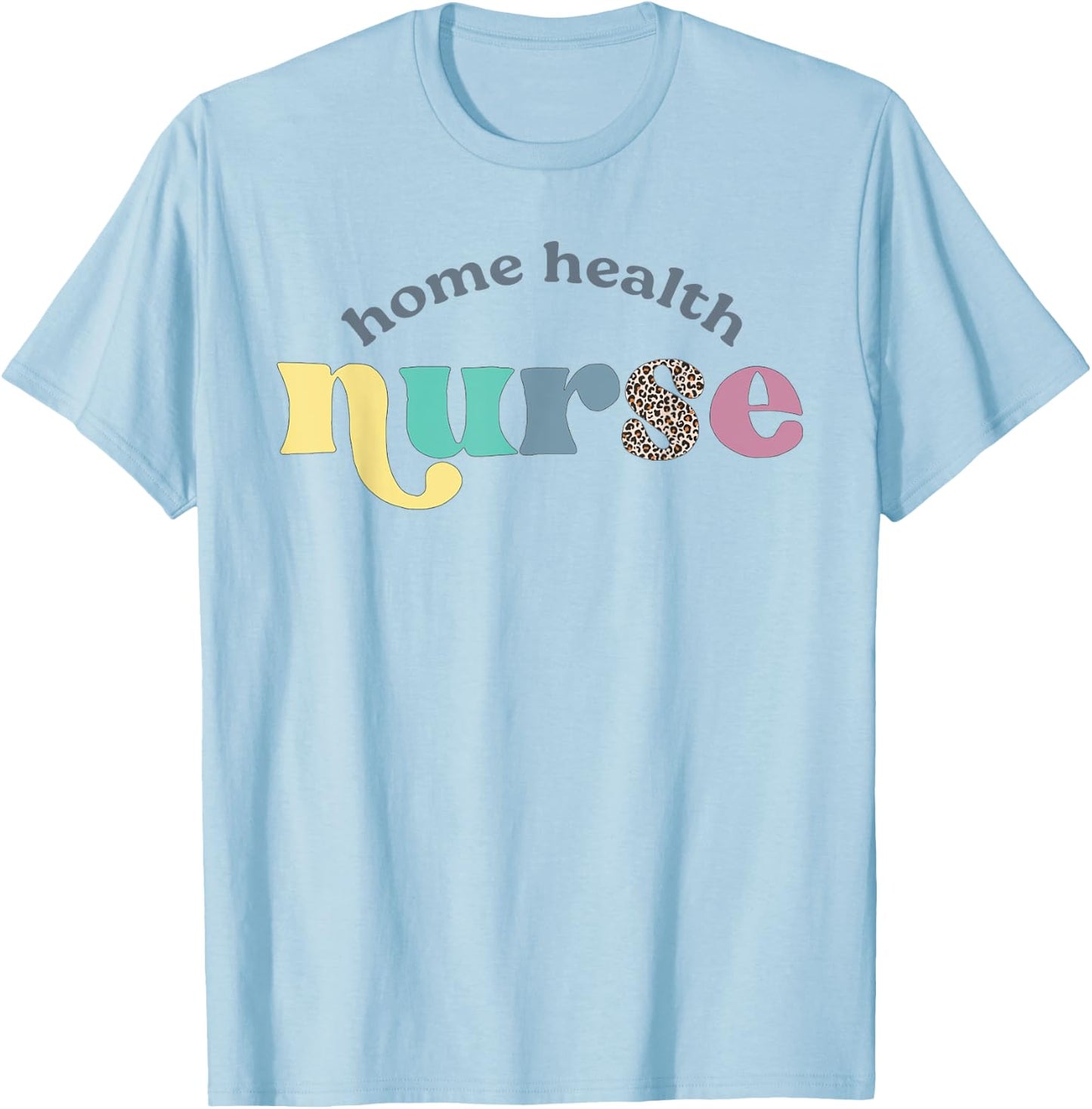 Home Health Nurse Home Care Nursing Registered Nurse RN T-Shirt - T-Shirt | Light Blue
