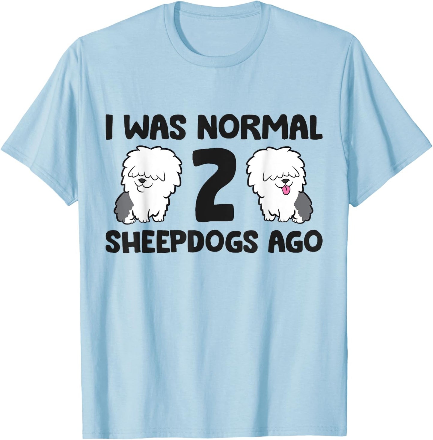 I Was Normal 2 Sheepdog Dogs Old English Sheepdog Women Girls Kids T-Shirt - T-Shirt | Light Blue