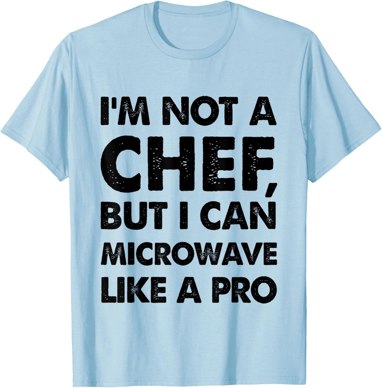 Funny I'm not a chef, but I can microwave like a pro T-Shirt - T-Shirt | Light Blue