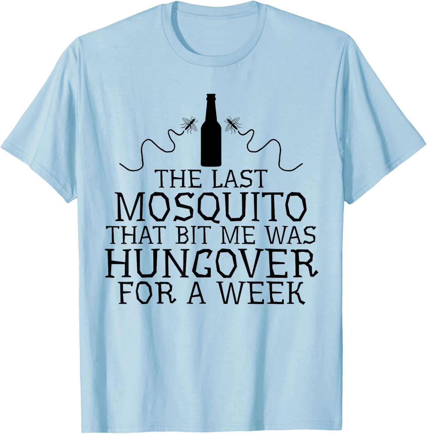 The Last Mosquito That Bit Me Was Hungover For A Week Beer T-Shirt - T-Shirt | Light Blue