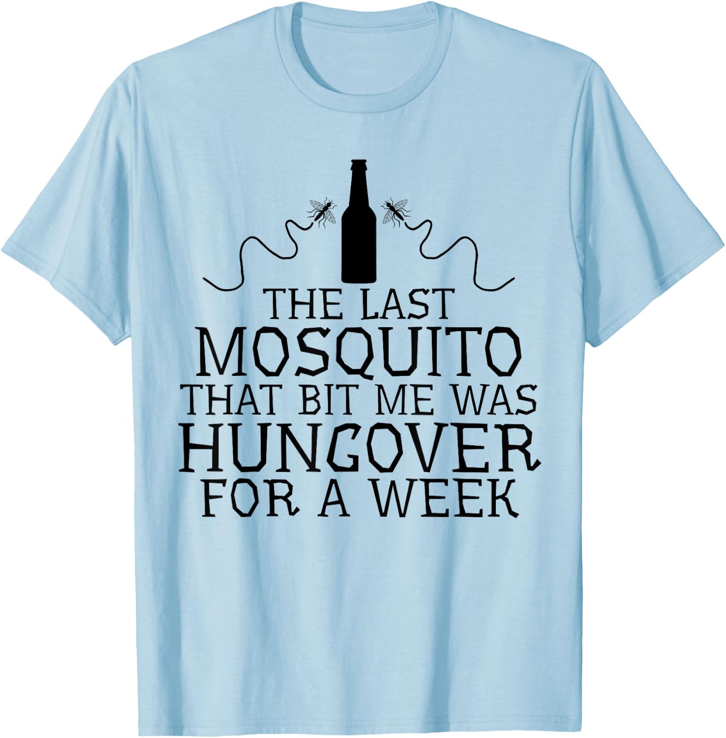 The Last Mosquito That Bit Me Was Hungover For A Week Beer T-Shirt - T-Shirt | Light Blue