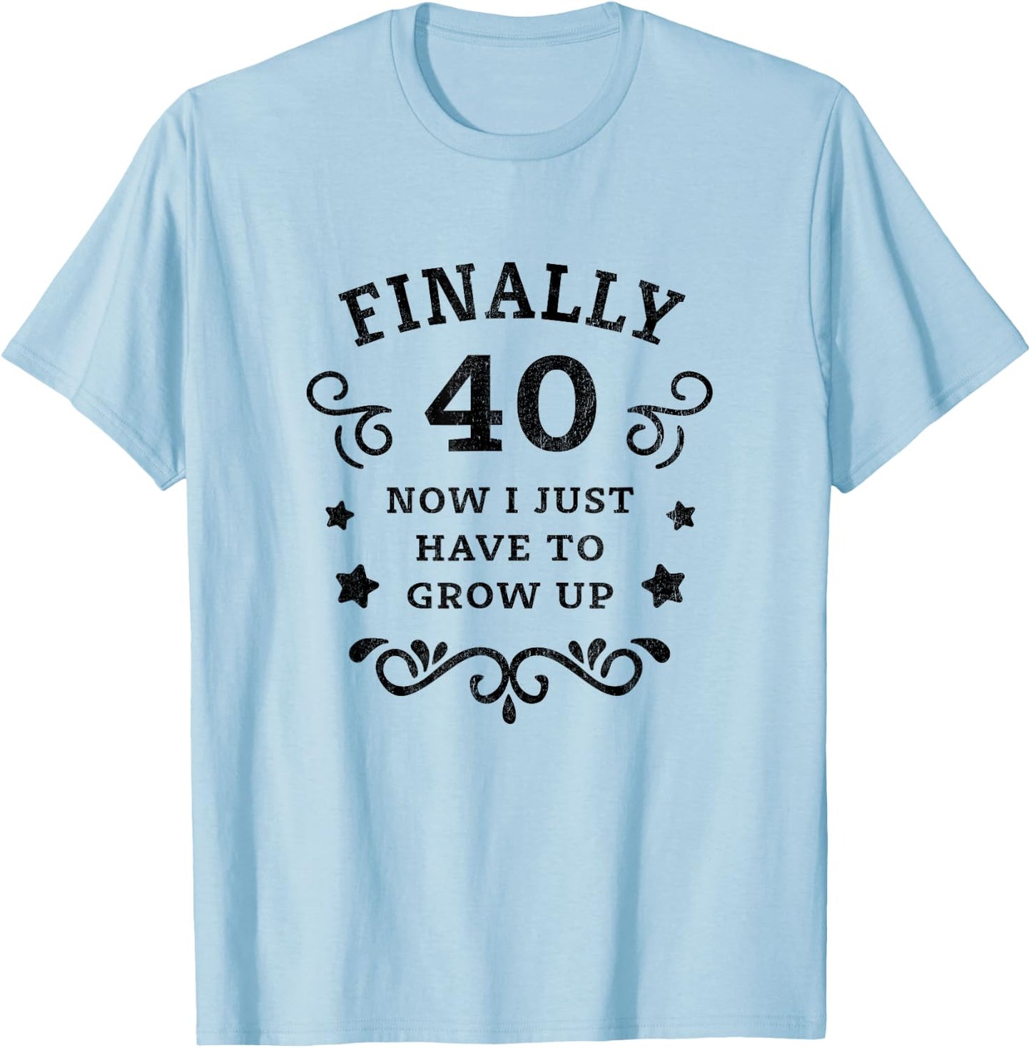 Finally 40 Now i just have to grow up Vintage 40th Birthday T-Shirt - T-Shirt | Light Blue