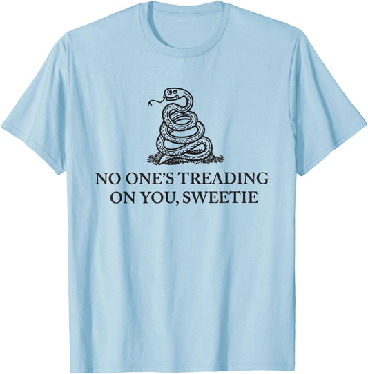 No One's Treading On You Sweetie Shirt Funny Quote Men Women T-Shirt - T-Shirt | Light Blue
