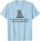 No One's Treading On You Sweetie Shirt Funny Quote Men Women T-Shirt - T-Shirt | Light Blue