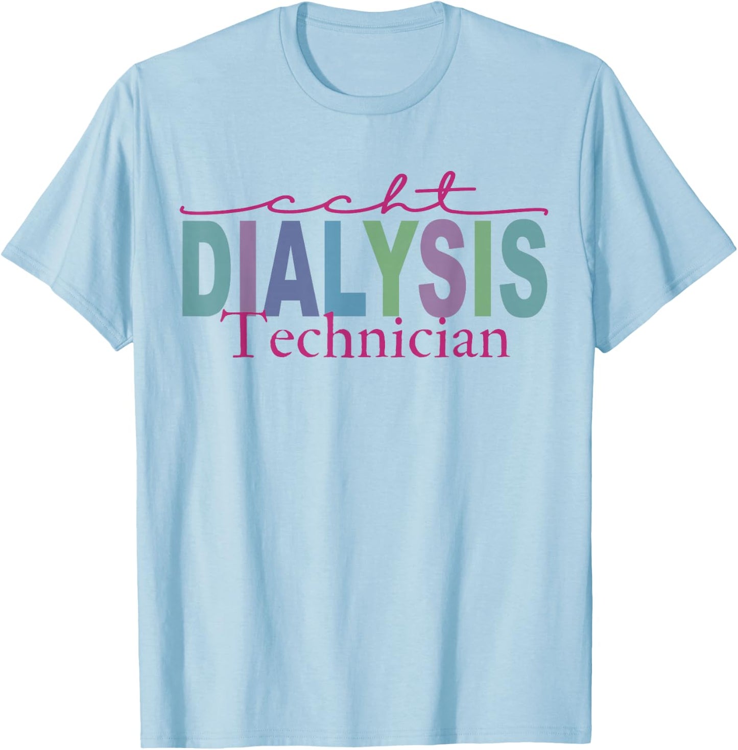CCHT Dialysis Technician Hemodialysis Funny Kidney Dialysis T-Shirt - T-Shirt | Light Blue