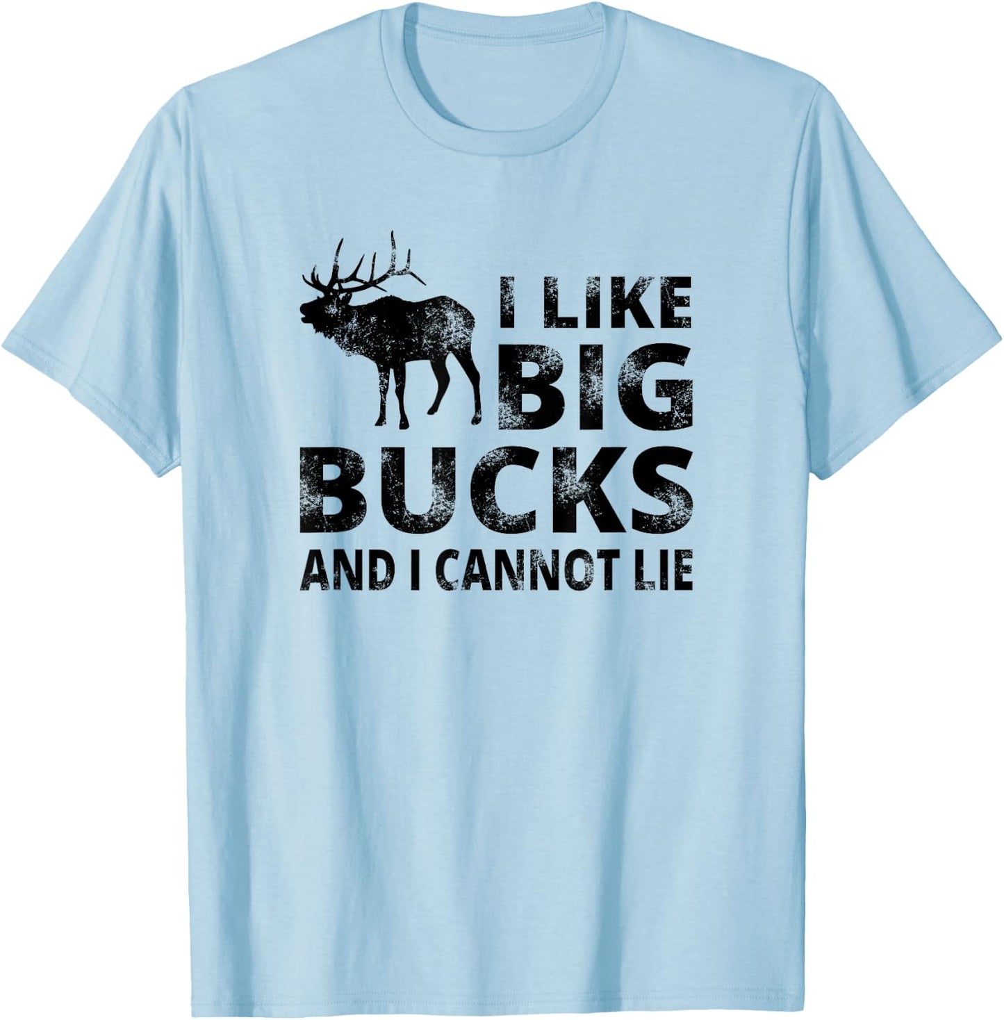 I Like Big Bucks and I Cannot Lie Deer Hunting T-Shirt - T-Shirt | Light Blue