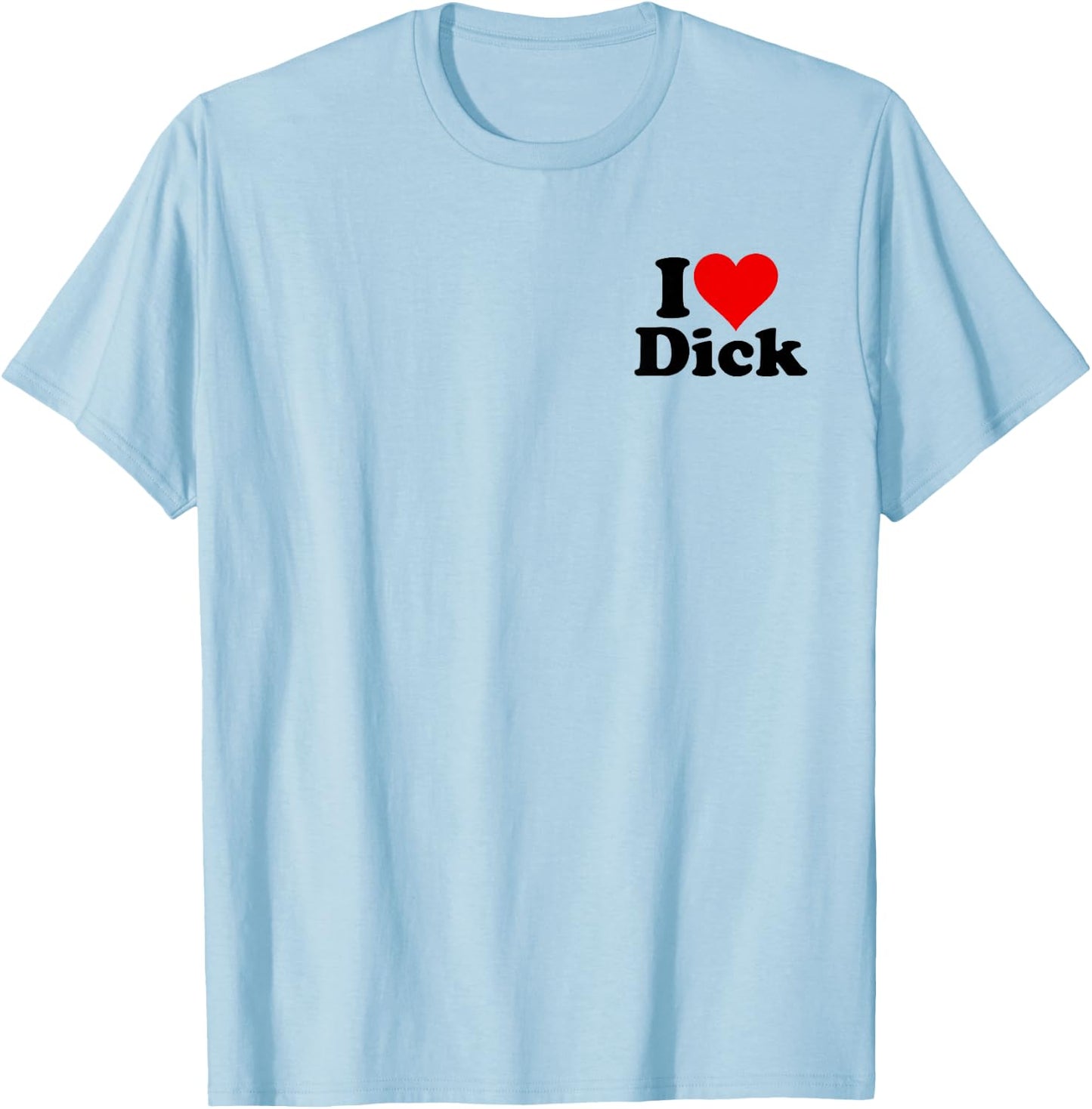 I Love Heart Dick Richard T-Shirt - T-Shirt | Light Blue