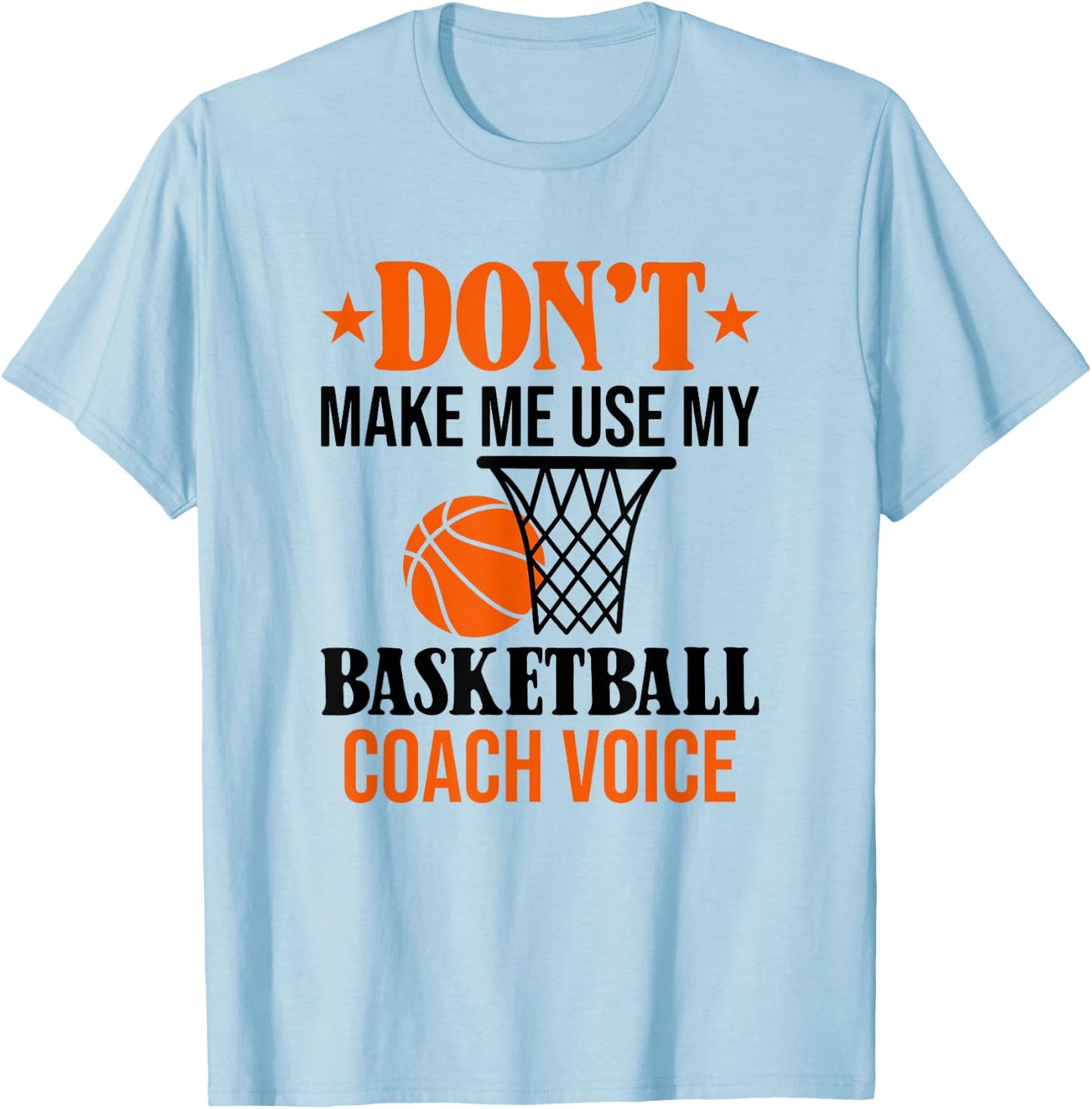 Don't Make Me Use My Basketball Coach Voice T-Shirt - T-Shirt | Light Blue