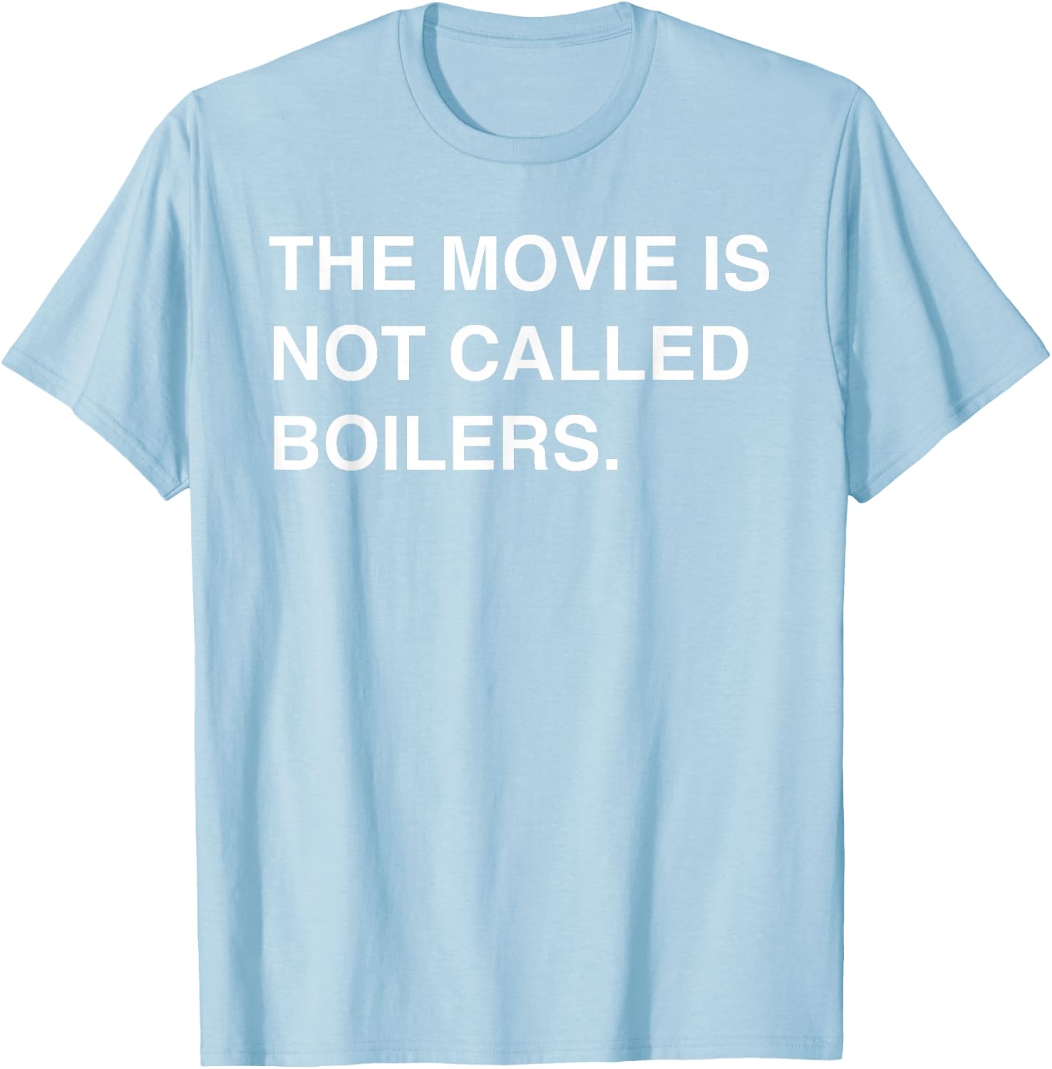 The Movie Is Not Called Boilers Funny Saying Quote T-Shirt - T-Shirt | Light Blue