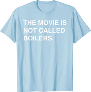 The Movie Is Not Called Boilers Funny Saying Quote T-Shirt - T-Shirt | Light Blue