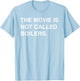 The Movie Is Not Called Boilers Funny Saying Quote T-Shirt - T-Shirt | Light Blue