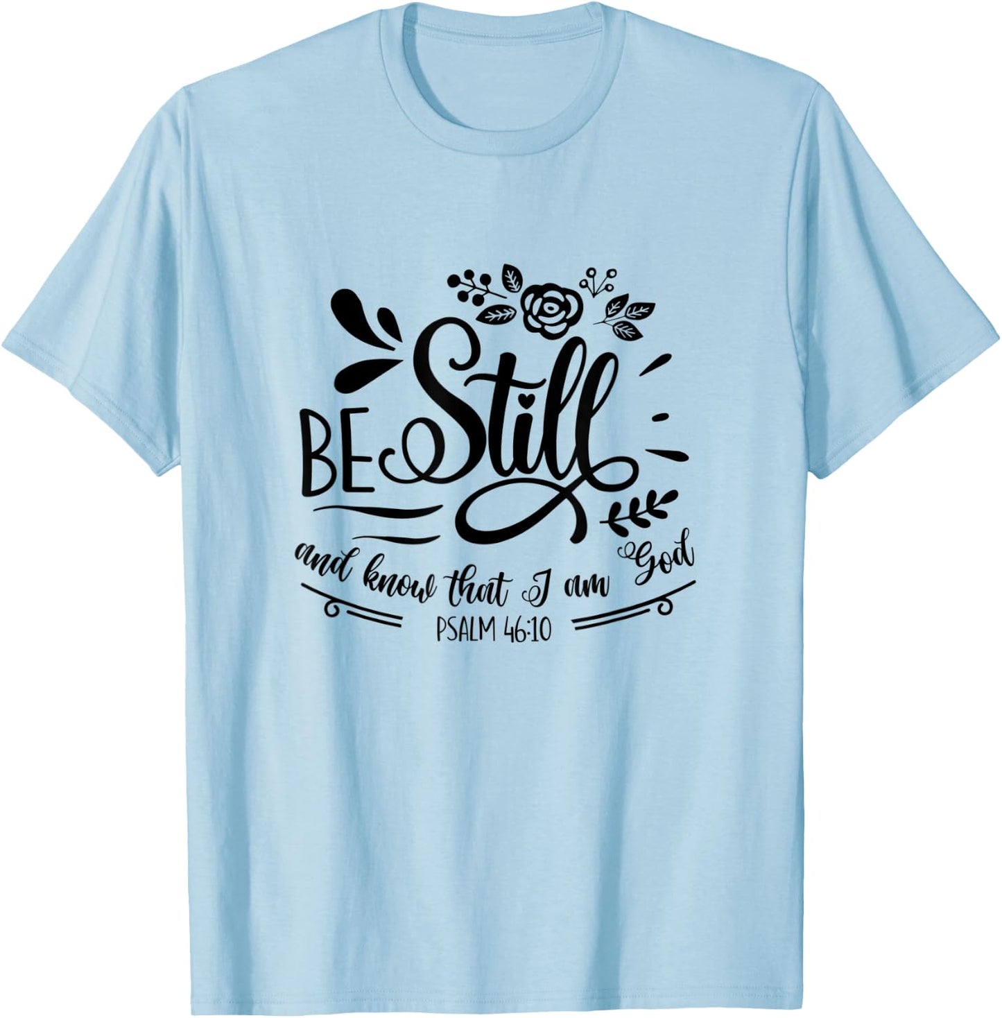 Be Still & Know That I’m God Lover Psalm 46:10 Bible Verse T-Shirt - T-Shirt | Light Blue