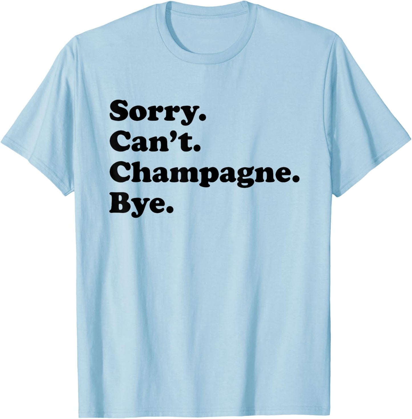 Sorry Can't Bye - Funny Champagne T-Shirt - T-Shirt | Light Blue