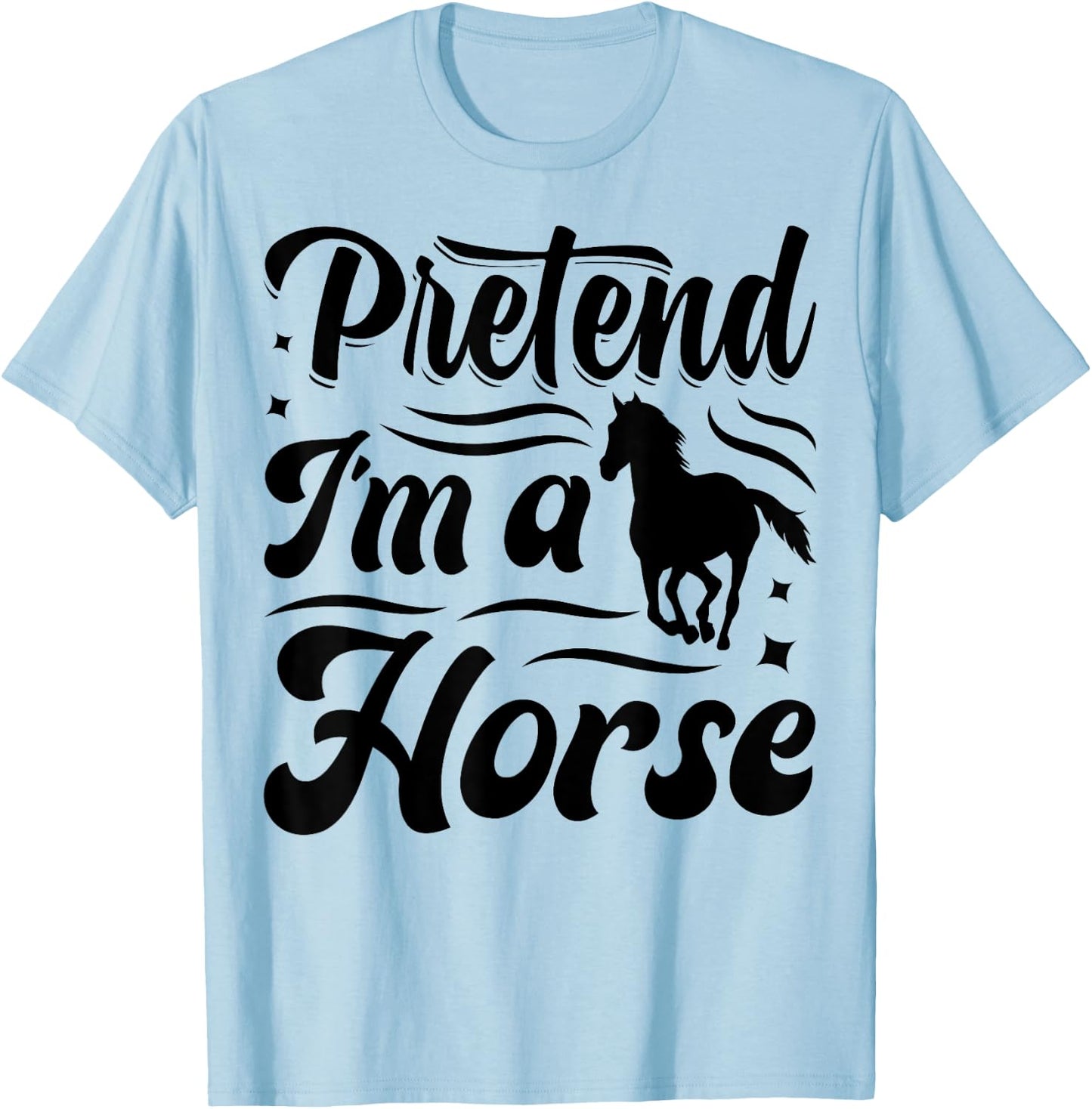 Pretend I'm A Horse T-Shirt - T-Shirt | Light Blue