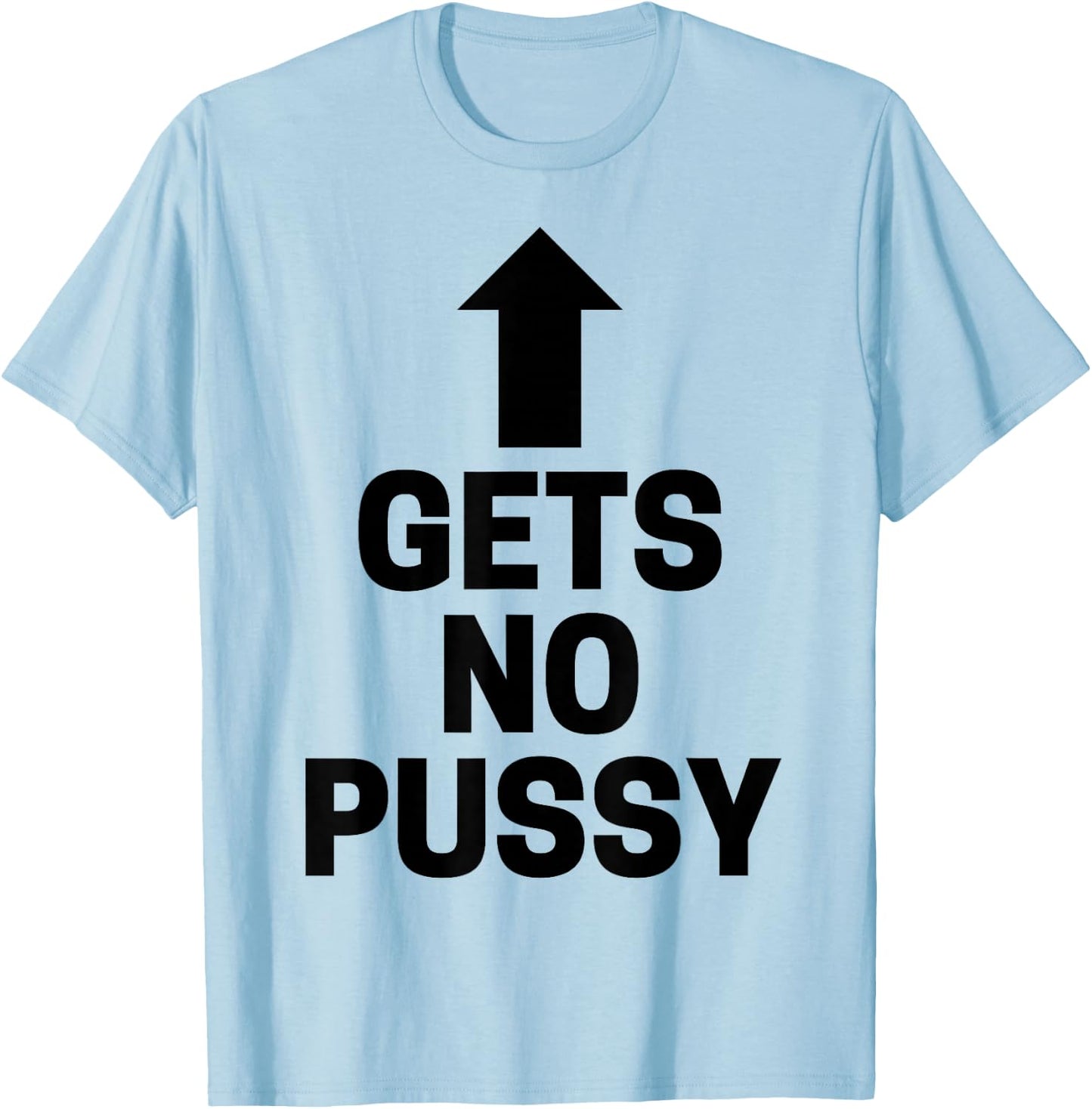 Gets No Pussy Funny Adult Humor T-Shirt - T-Shirt | Light Blue