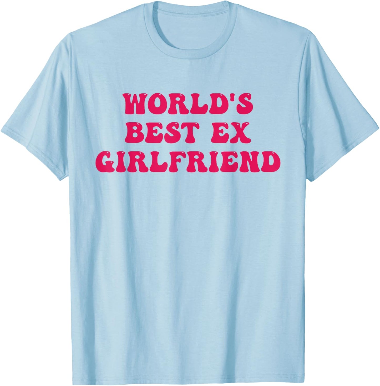 World's Best Ex Girlfriend Funny Trendy GF Women Girls T-Shirt - T-Shirt | Light Blue