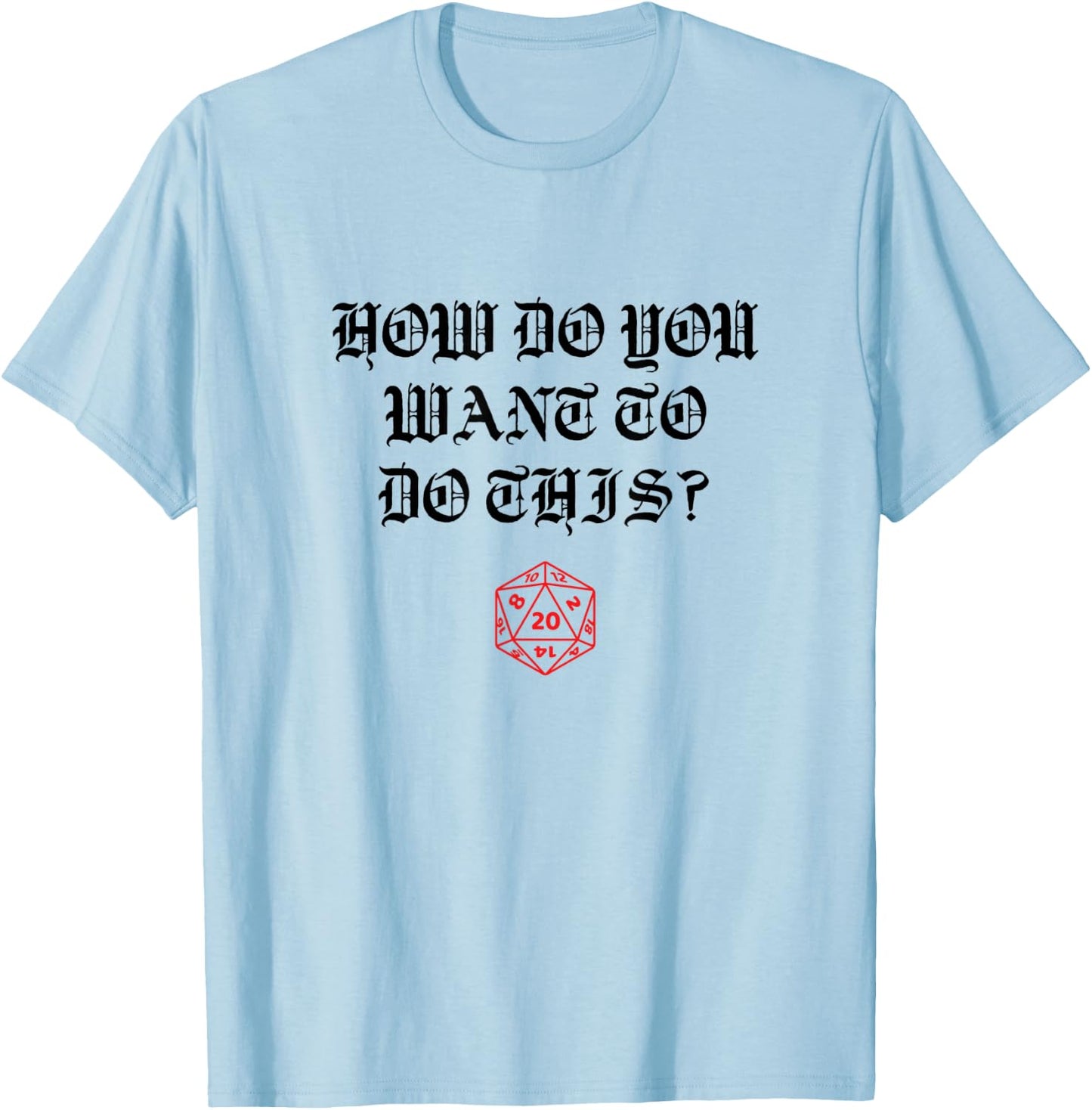 How Do You Want to Do this Game Master T-Shirt - T-Shirt | Light Blue