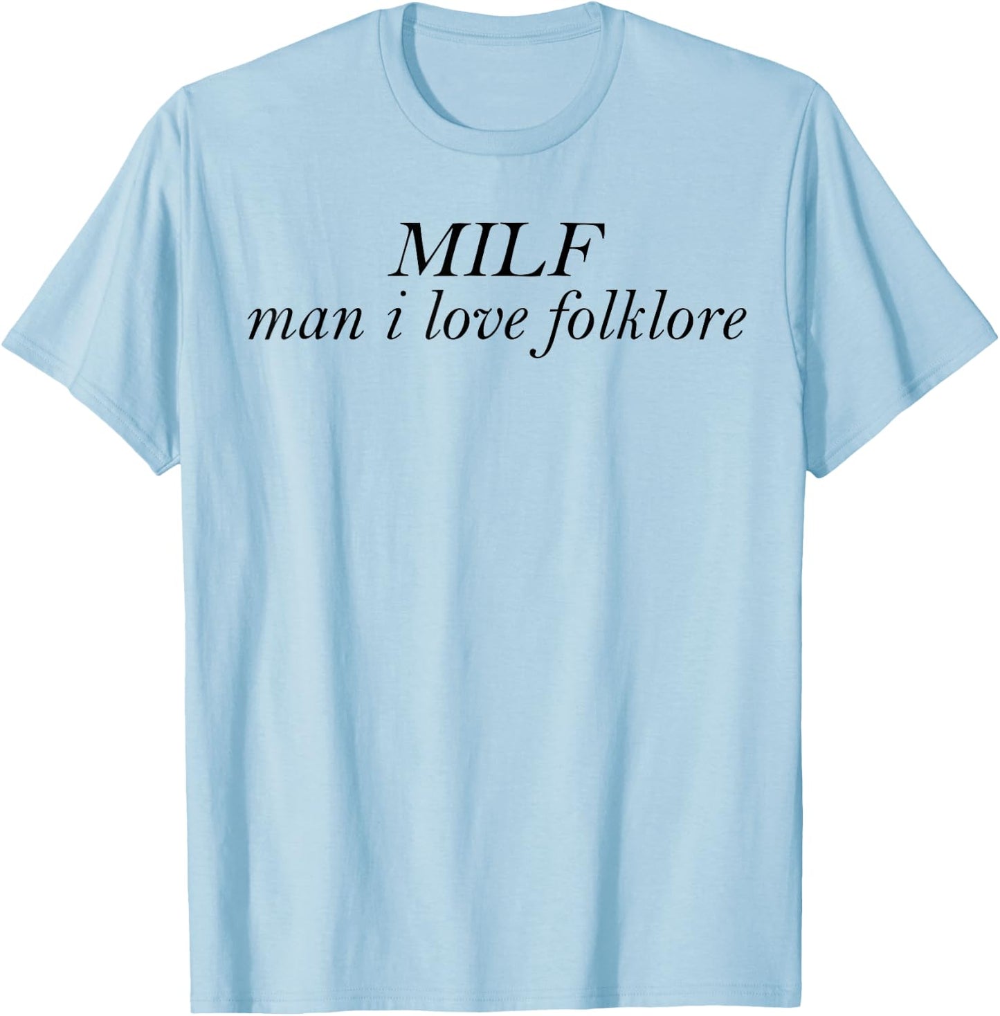MILF Man I Love Folklore T-Shirt - T-Shirt | Light Blue