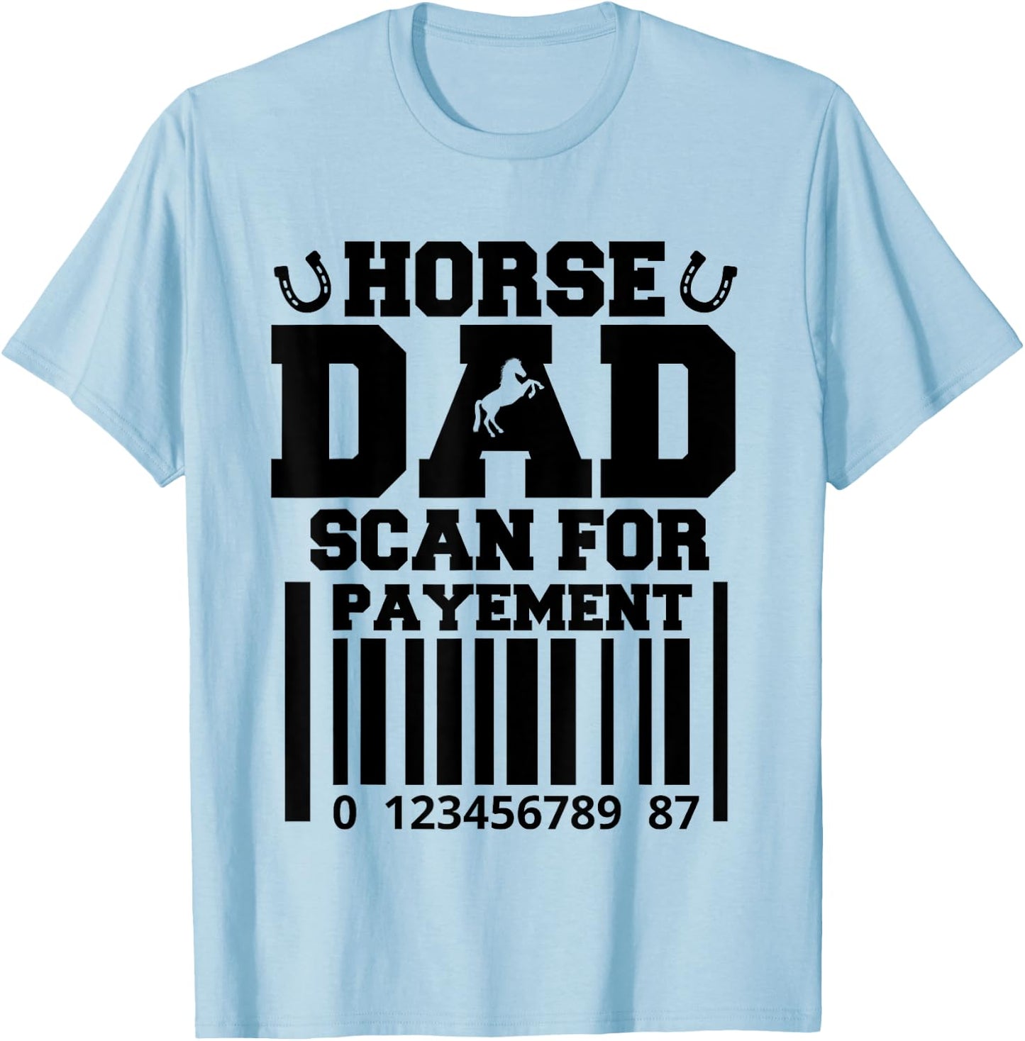 Funny Horse Dad Scan For Payment Fathers Day Horse Lover T-Shirt - T-Shirt | Light Blue