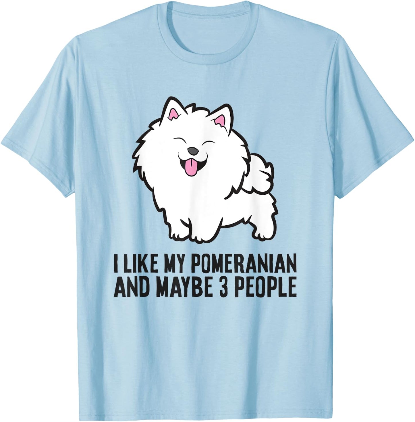 I Like My Pomeranian And Maybe Like 3 People Pomeranian T-Shirt - T-Shirt | Light Blue