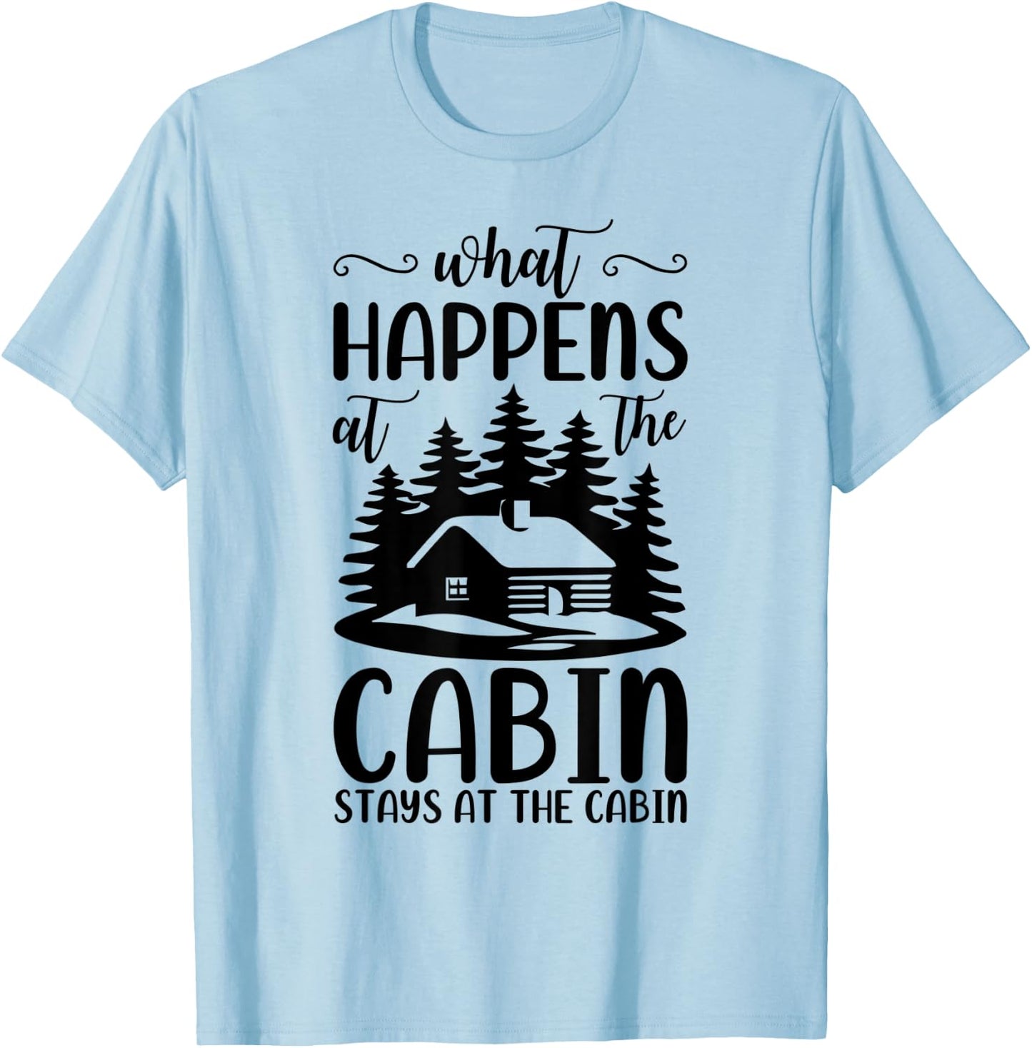 What Happens At The Cabin Stays In The Cabin Camping T-Shirt - T-Shirt | Light Blue