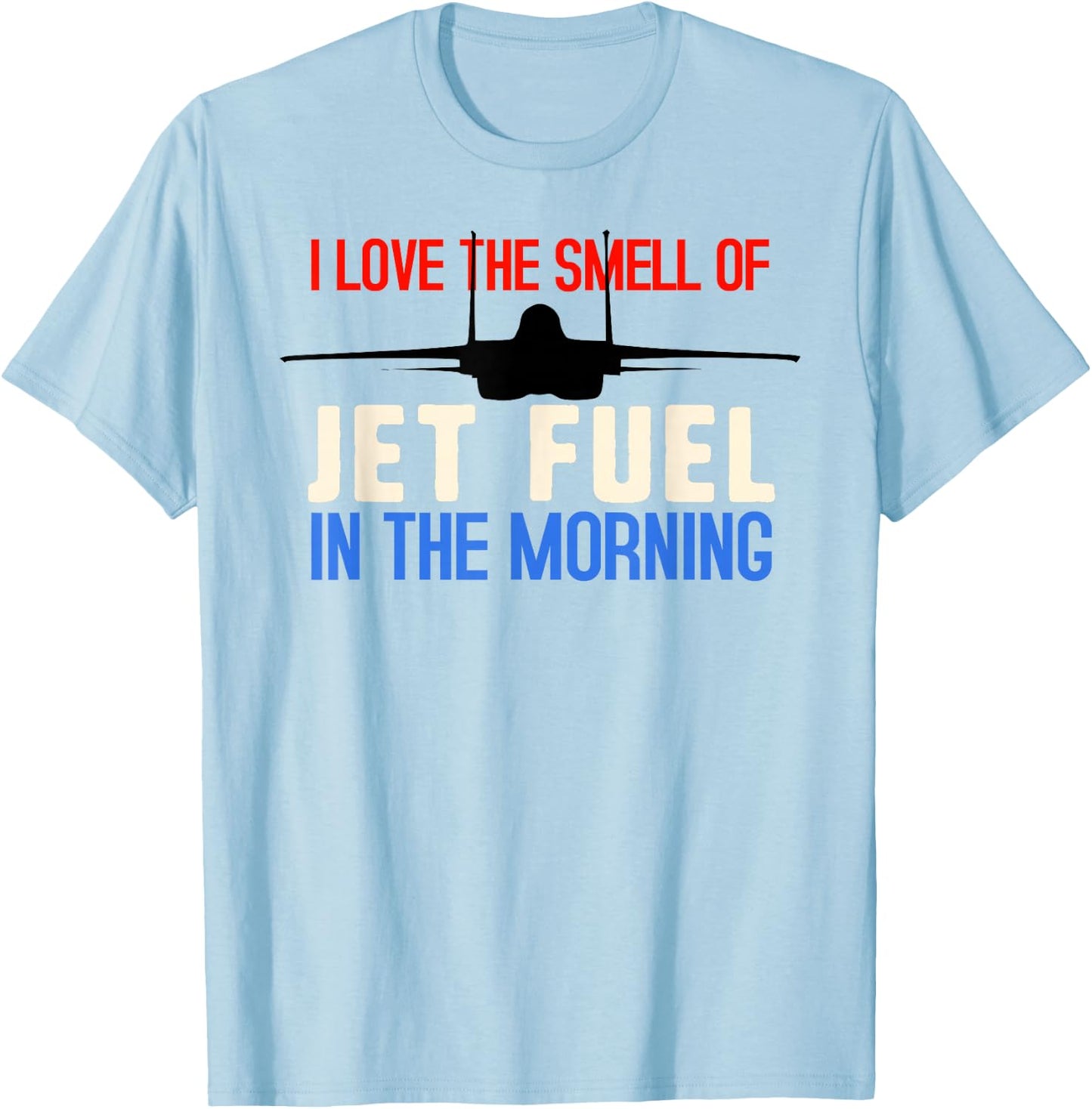 USAF F15 Strike Eagle SMELL OF JET FUEL T-Shirt - T-Shirt | Light Blue