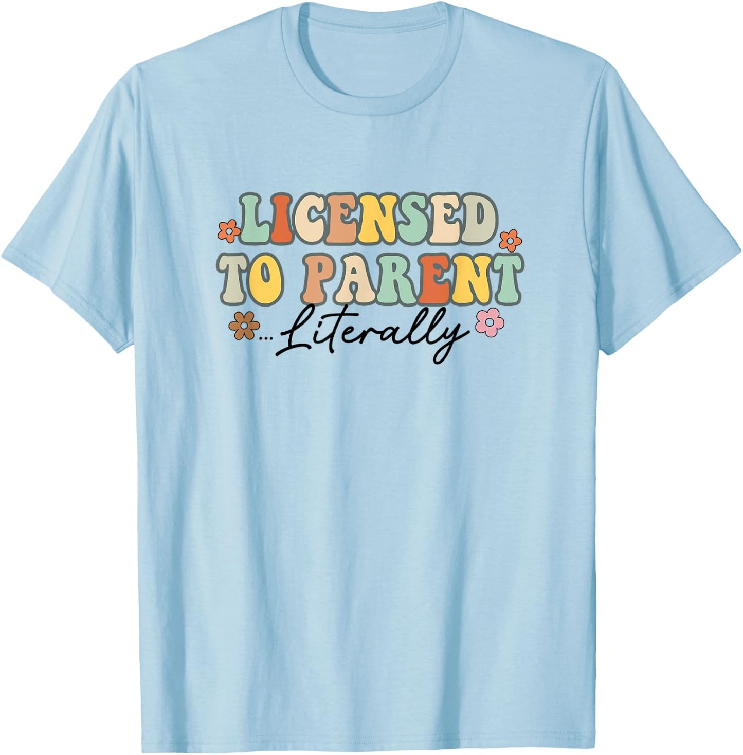 Licensed To Parent Literally Foster Mom Adoption Foster Care T-Shirt - T-Shirt | Light Blue